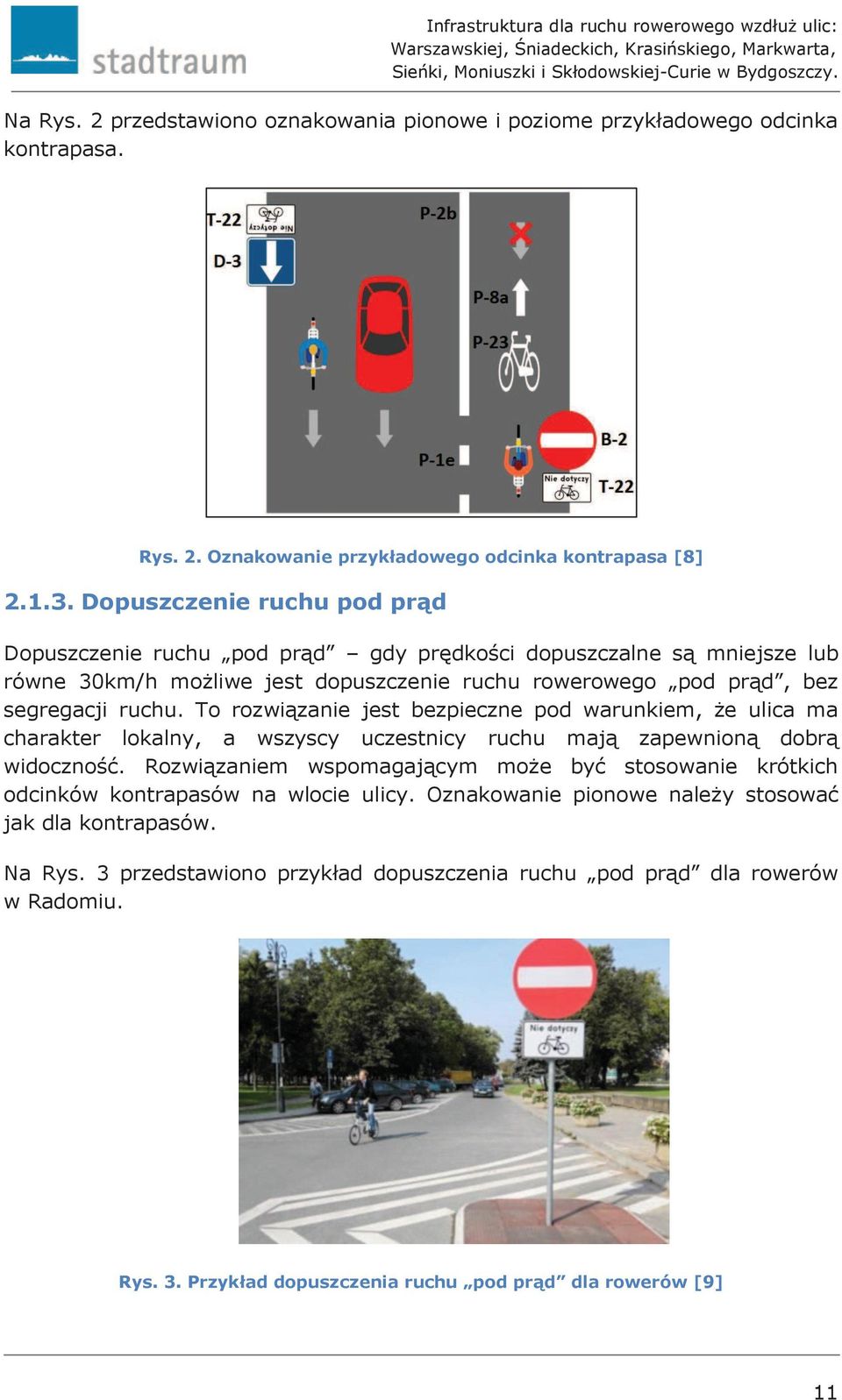 To rozwiązanie jest bezpieczne pod warunkiem, że ulica ma charakter lokalny, a wszyscy uczestnicy ruchu mają zapewnioną dobrą widoczność.