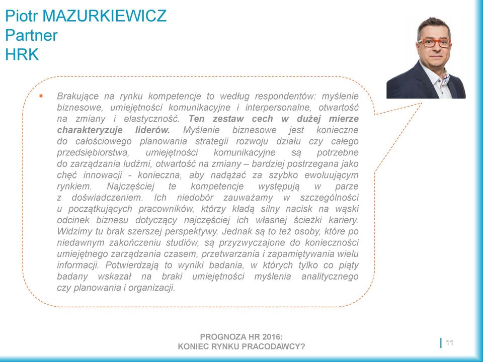 Myślenie biznesowe jest konieczne do całościowego planowania strategii rozwoju działu czy całego przedsiębiorstwa, umiejętności komunikacyjne są potrzebne do zarządzania ludźmi, otwartość na zmiany