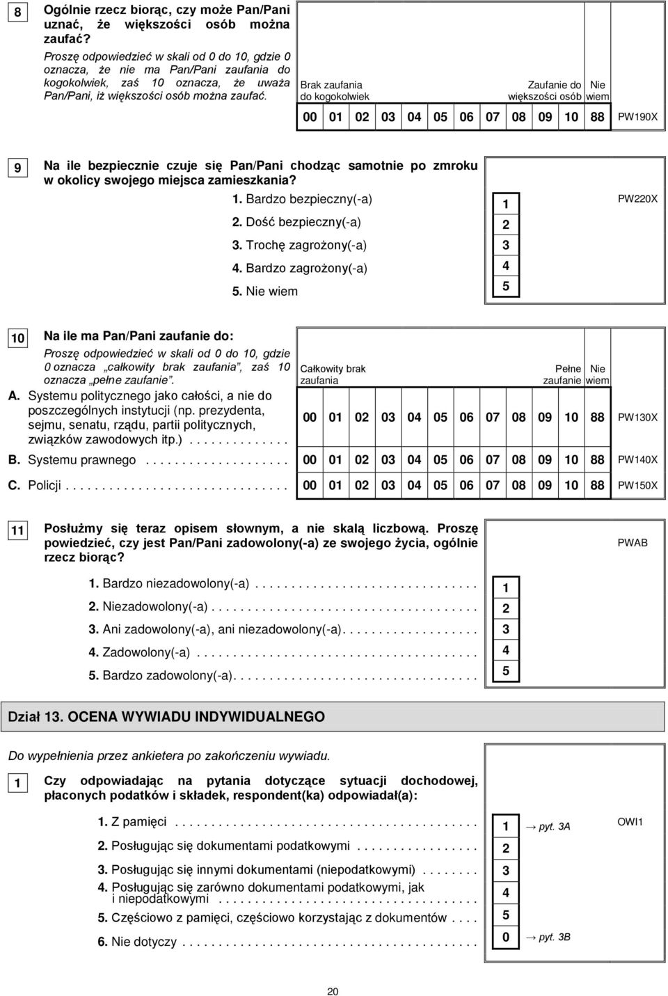 Brak zaufania do kogokolwiek Zaufanie do Nie większości osób wiem 00 01 0 0 04 05 06 07 08 09 10 88 PW190X 9 Na ile bezpiecznie czuje się Pan/Pani chodząc samotnie po zmroku w okolicy swojego miejsca