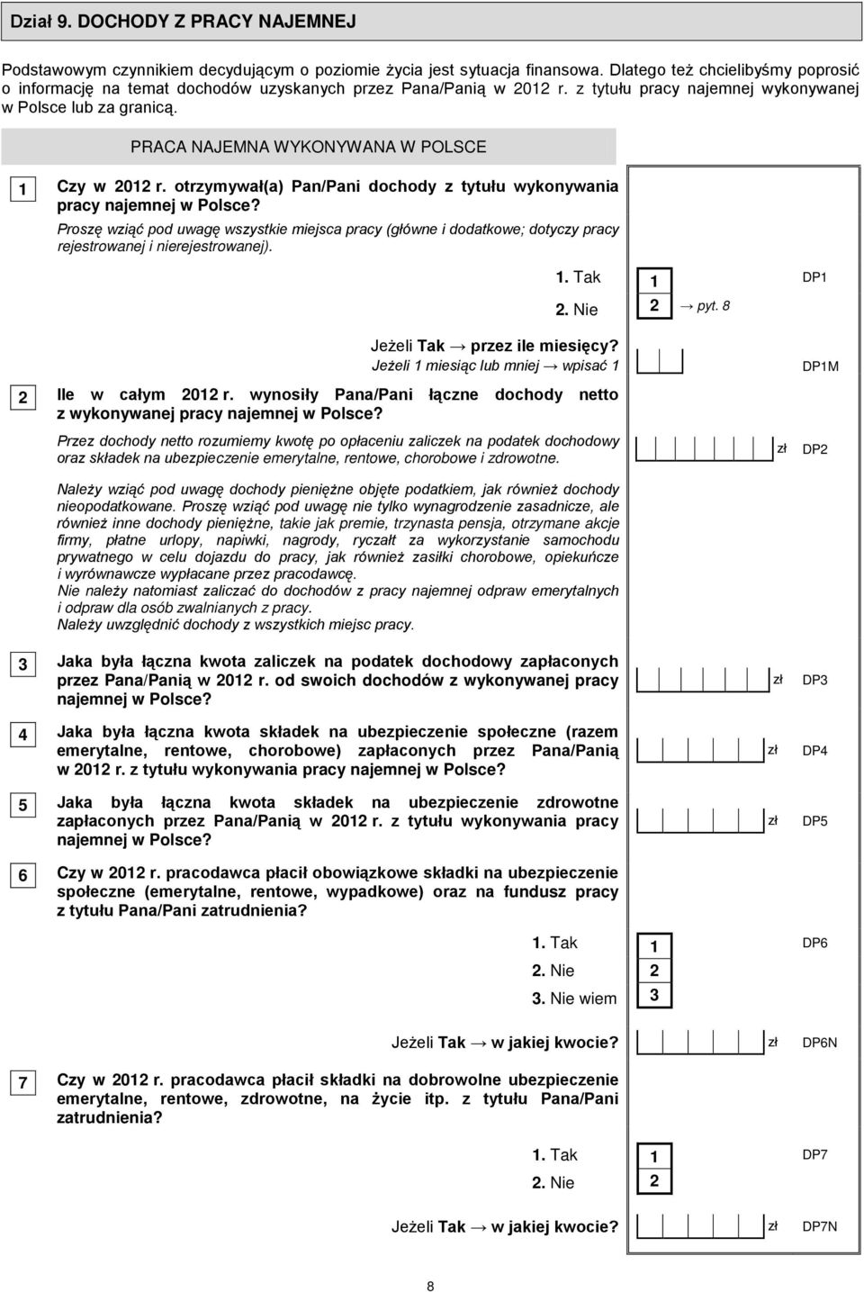 PRACA NAJEMNA WYKONYWANA W POLSCE 1 Czy w 01 r. otrzymywał(a) Pan/Pani dochody z tytułu wykonywania pracy najemnej w Polsce?