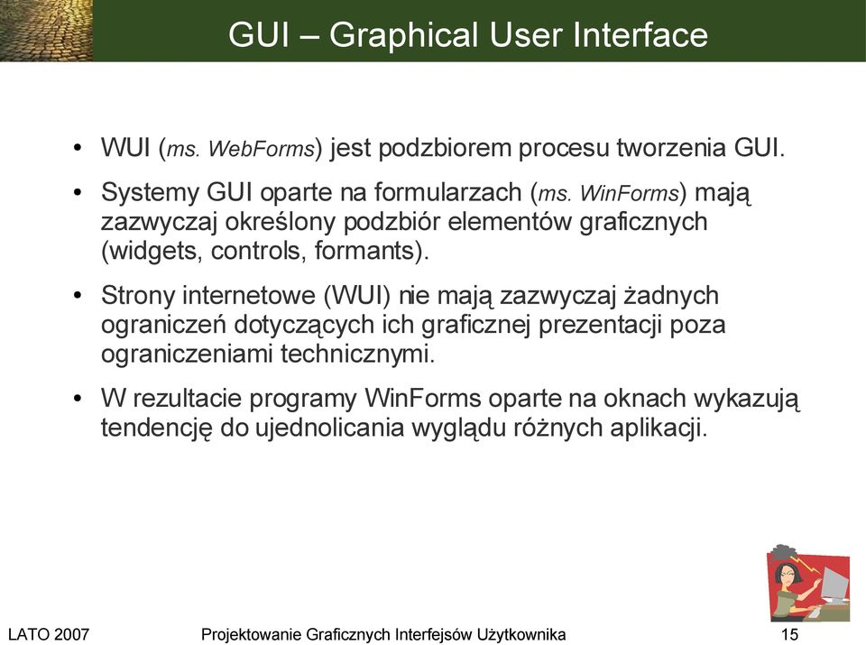 Strony internetowe (WUI) nie mają zazwyczaj żadnych ograniczeń dotyczących ich graficznej prezentacji poza ograniczeniami