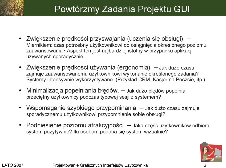 Jak dużo czasu zajmuje zaawansowanemu użytkownikowi wykonanie określonego zadania? Systemy intensywnie wykorzystywane. (Przykład CRM, Kasjer na Poczcie, itp.) Minimalizacja popełniania błędów.