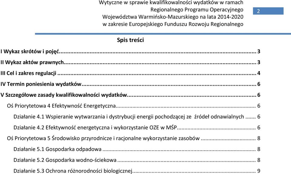 1 Wspieranie wytwarzania i dystrybucji energii pochodzącej ze źródeł odnawialnych... 6 Działanie 4.2 Efektywność energetyczna i wykorzystanie OZE w MŚP.