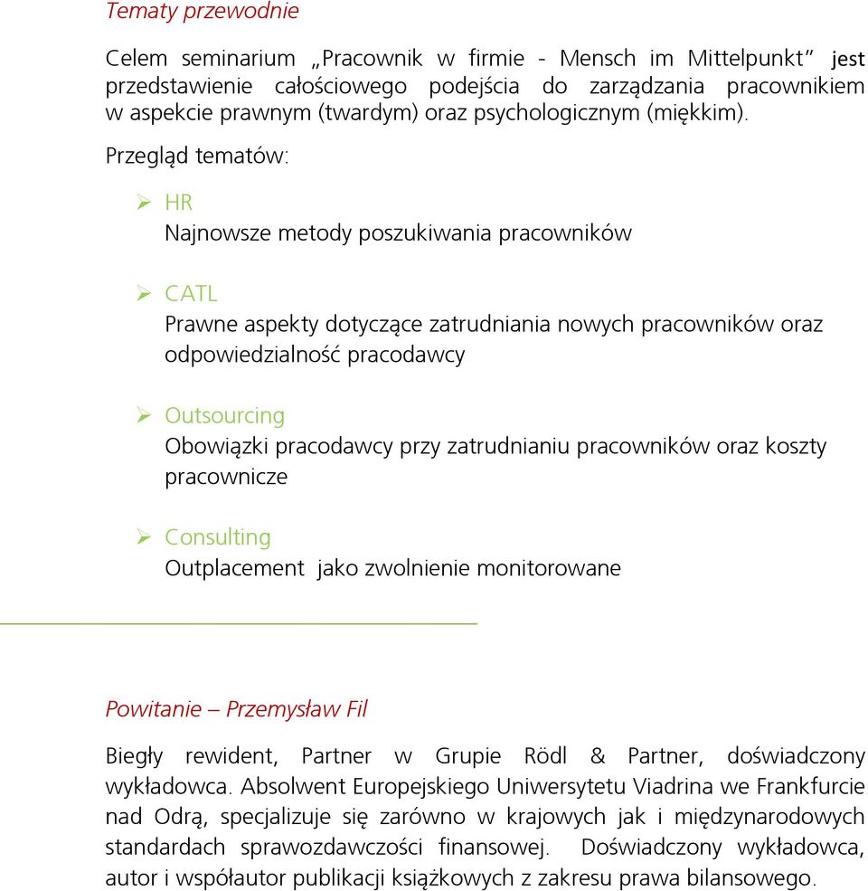 Przegląd tematów: HR Najnowsze metody poszukiwania pracowników CATL Prawne aspekty dotyczące zatrudniania nowych pracowników oraz odpowiedzialność pracodawcy Outsourcing Obowiązki pracodawcy przy