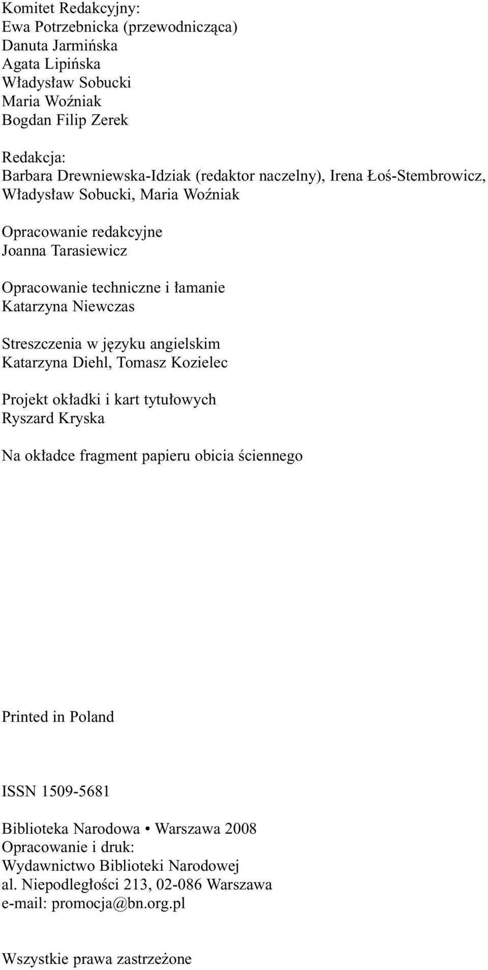 Streszczenia w j zyku angielskim Katarzyna Diehl, Tomasz Kozielec Projekt ok adki i kart tytu owych Ryszard Kryska Na ok adce fragment papieru obicia Êciennego Printed in Poland