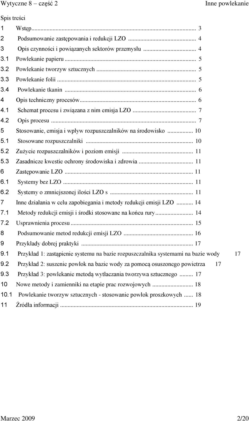 .. 10 5.1 Stosowane rozpuszczalniki... 10 5.2 Zużycie rozpuszczalników i poziom emisji... 11 5.3 Zasadnicze kwestie ochrony środowiska i zdrowia... 11 6 Zastępowanie LZO... 11 6.1 Systemy bez LZO.