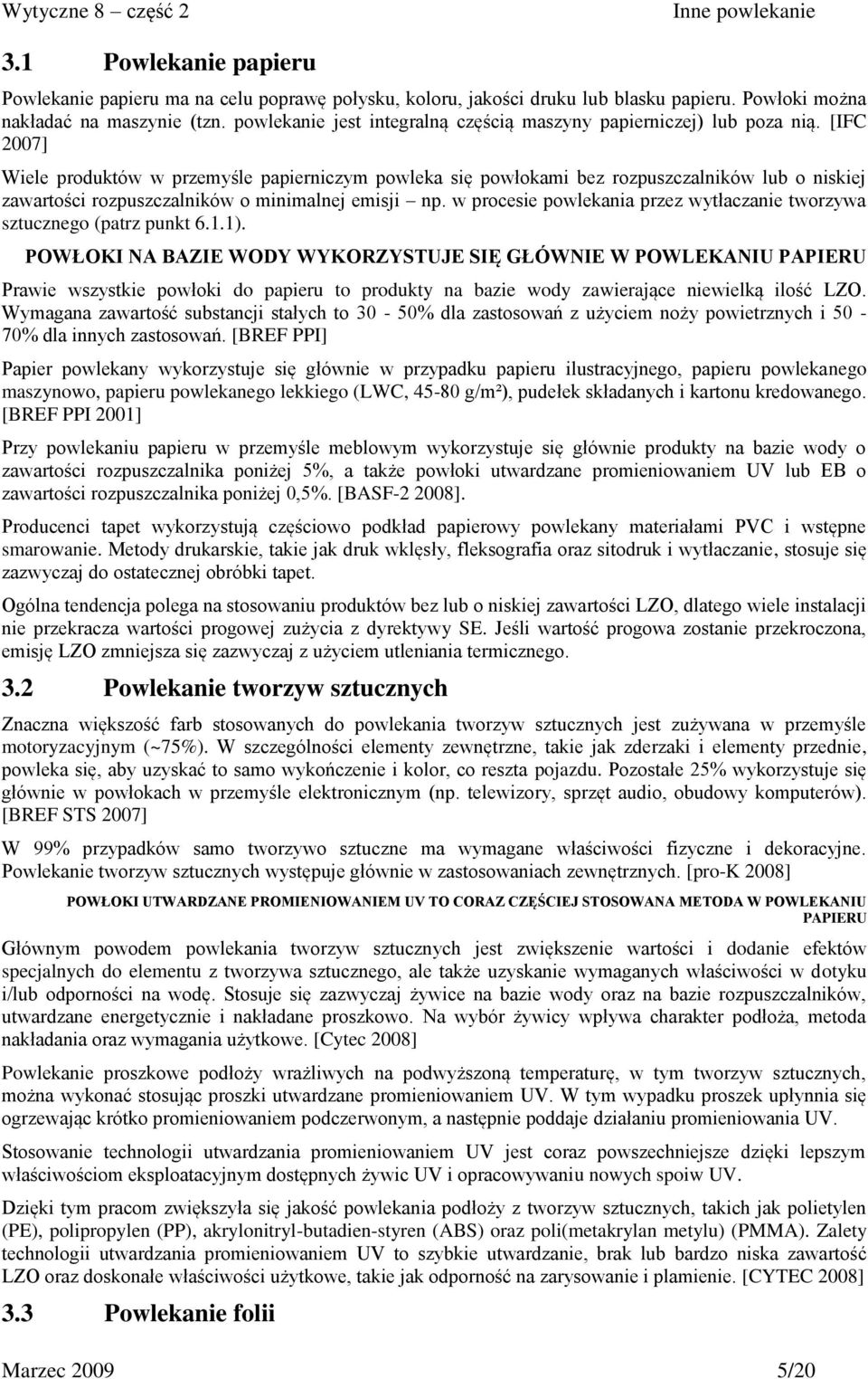 [IFC 2007] Wiele produktów w przemyśle papierniczym powleka się powłokami bez rozpuszczalników lub o niskiej zawartości rozpuszczalników o minimalnej emisji np.