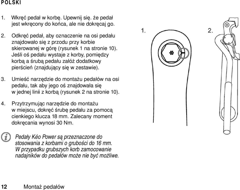 Jeśli oś pedału wystaje z korby, pomiędzy korbą a śrubą pedału załóż dodatkowy pierścień (znajdujący się w zestawie). 3.