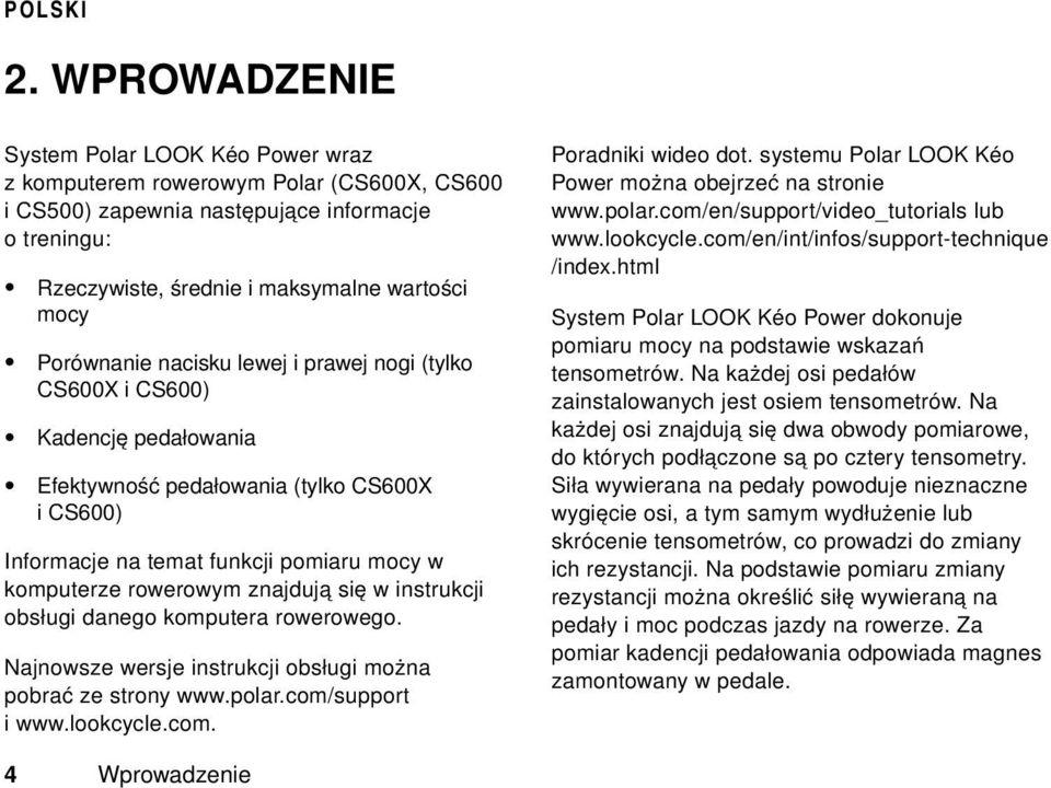 znajdują się w instrukcji obsługi danego komputera rowerowego. Najnowsze wersje instrukcji obsługi można pobrać ze strony www.polar.com/support i www.lookcycle.com. Poradniki wideo dot.