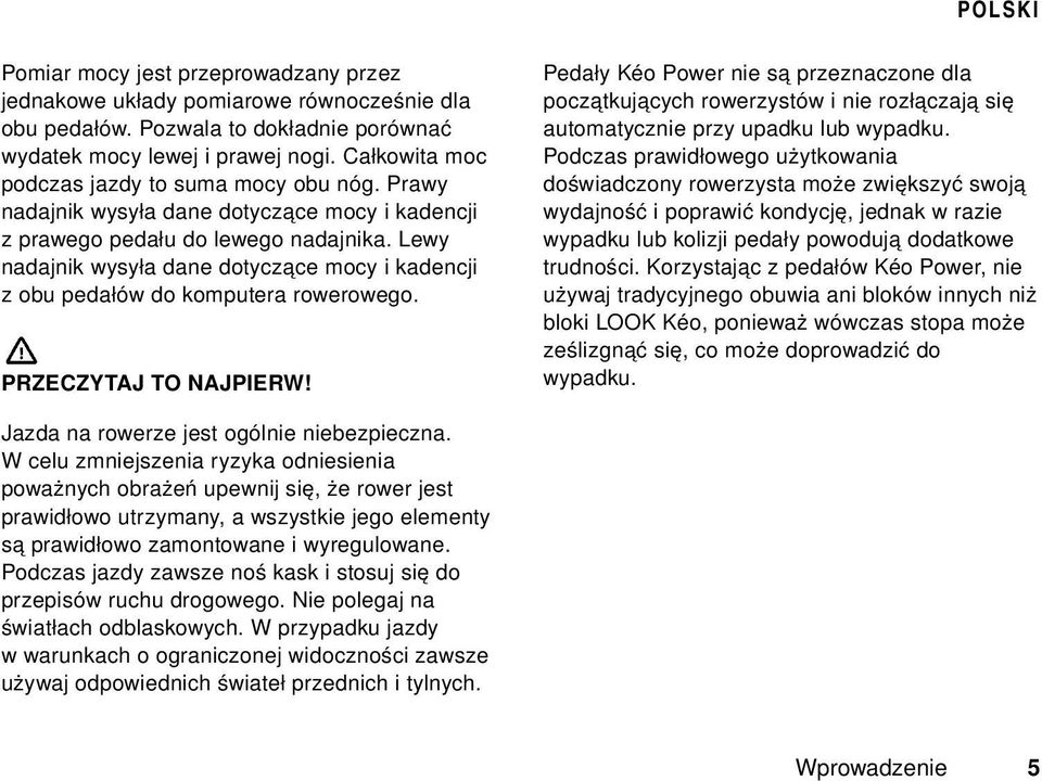 Lewy nadajnik wysyła dane dotyczące mocy i kadencji z obu pedałów do komputera rowerowego. PRZECZYTAJ TO NAJPIERW!