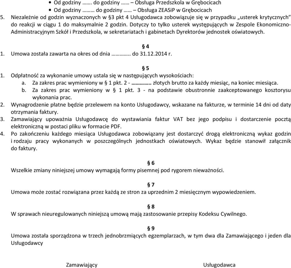 Dotyczy to tylko usterek występujących w Zespole Ekonomiczno- Administracyjnym Szkół i Przedszkola, w sekretariatach i gabinetach Dyrektorów jednostek oświatowych. 4 1.