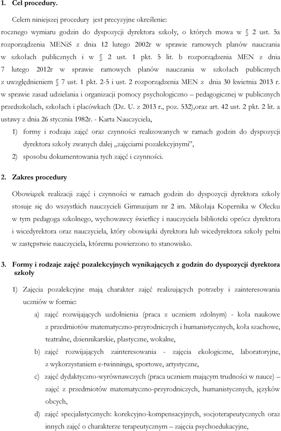 b rozporządzenia MEN z dnia 7 lutego 2012r w sprawie ramowych planów nauczania w szkołach publicznych z uwzględnieniem 7 ust. 1 pkt. 2-5 i ust. 2 rozporządzenia MEN z dnia 30 kwietnia 2013 r.