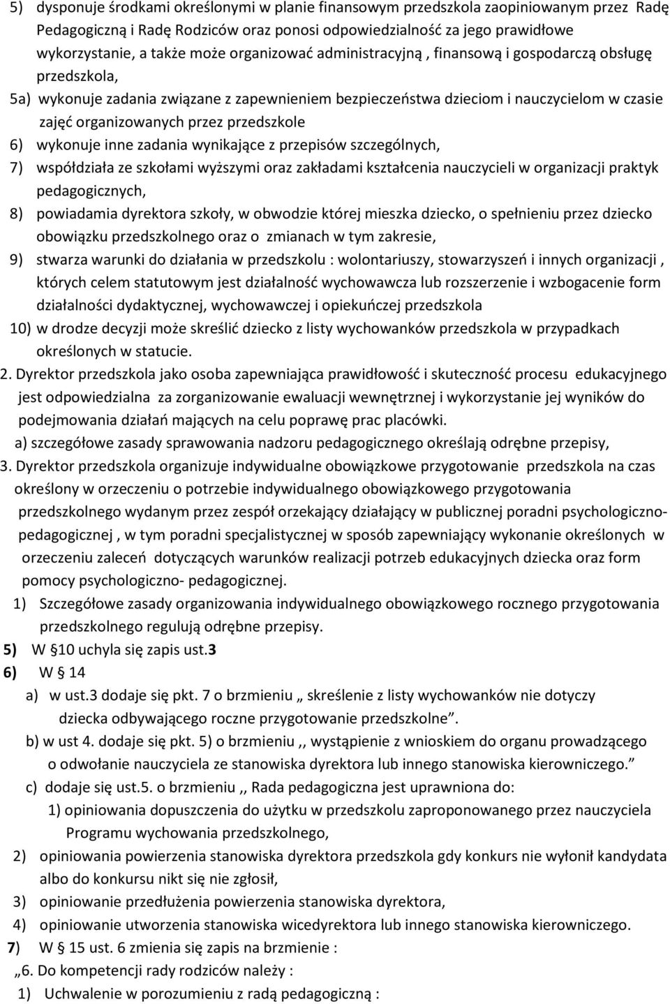 przedszkole 6) wykonuje inne zadania wynikające z przepisów szczególnych, 7) współdziała ze szkołami wyższymi oraz zakładami kształcenia nauczycieli w organizacji praktyk pedagogicznych, 8)