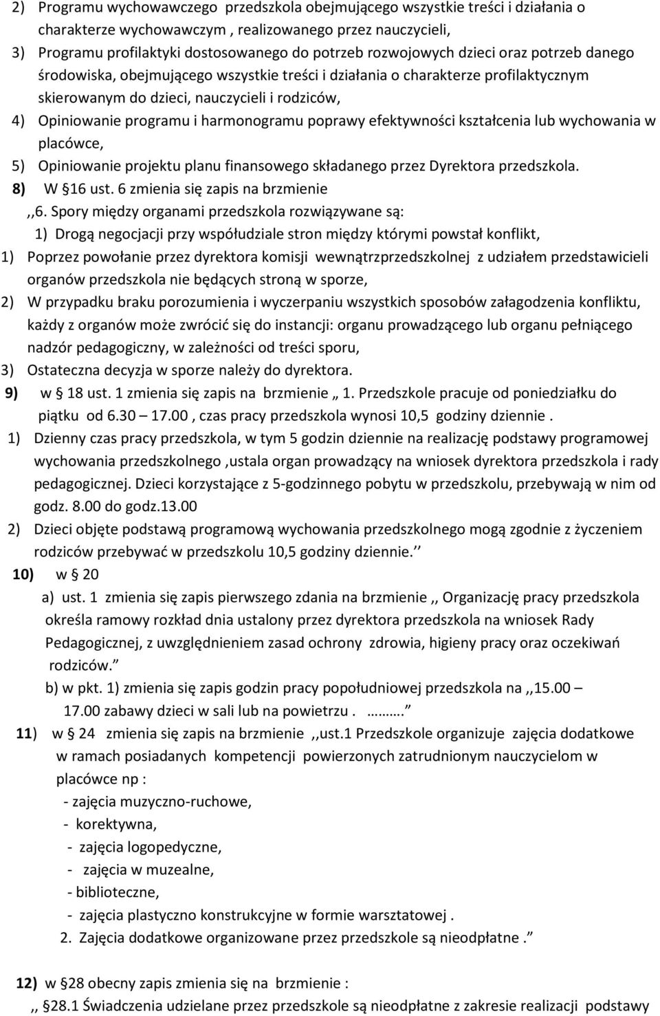 harmonogramu poprawy efektywności kształcenia lub wychowania w placówce, 5) Opiniowanie projektu planu finansowego składanego przez Dyrektora przedszkola. 8) W 16 ust.