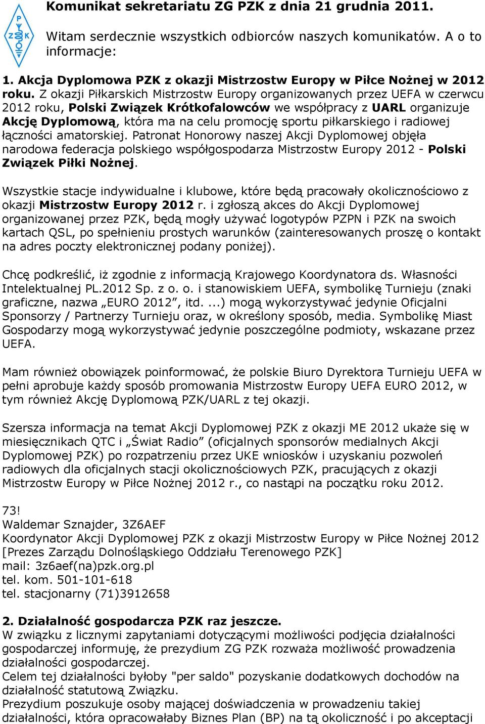 Z okazji Piłkarskich Mistrzostw Europy organizowanych przez UEFA w czerwcu 2012 roku, Polski Związek Krótkofalowców we współpracy z UARL organizuje Akcję Dyplomową, która ma na celu promocję sportu