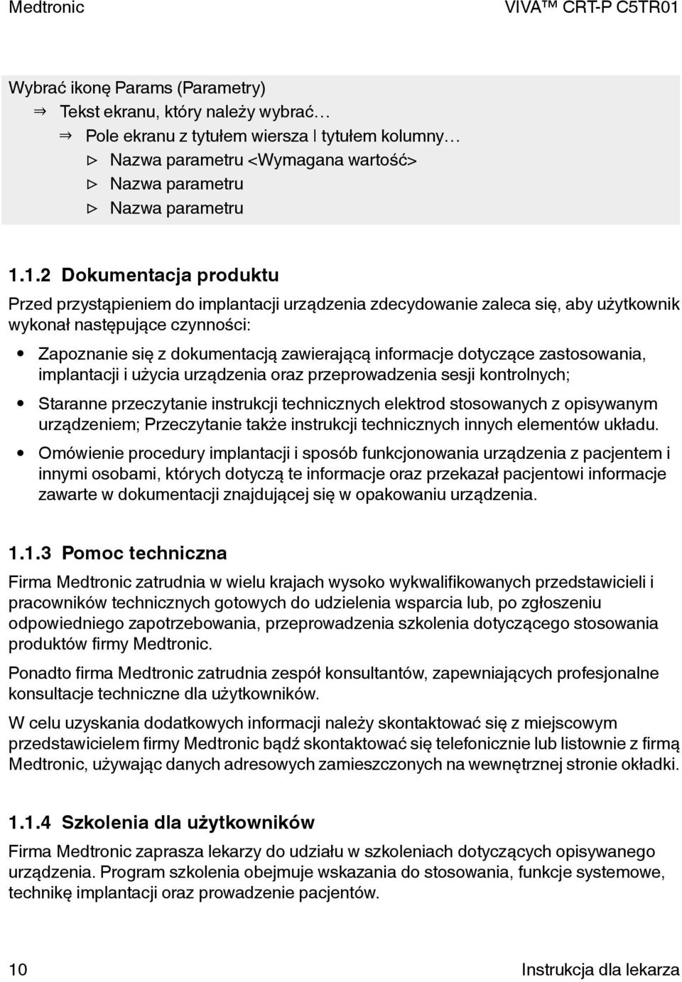 dotyczące zastosowania, implantacji i użycia urządzenia oraz przeprowadzenia sesji kontrolnych; Staranne przeczytanie instrukcji technicznych elektrod stosowanych z opisywanym urządzeniem;