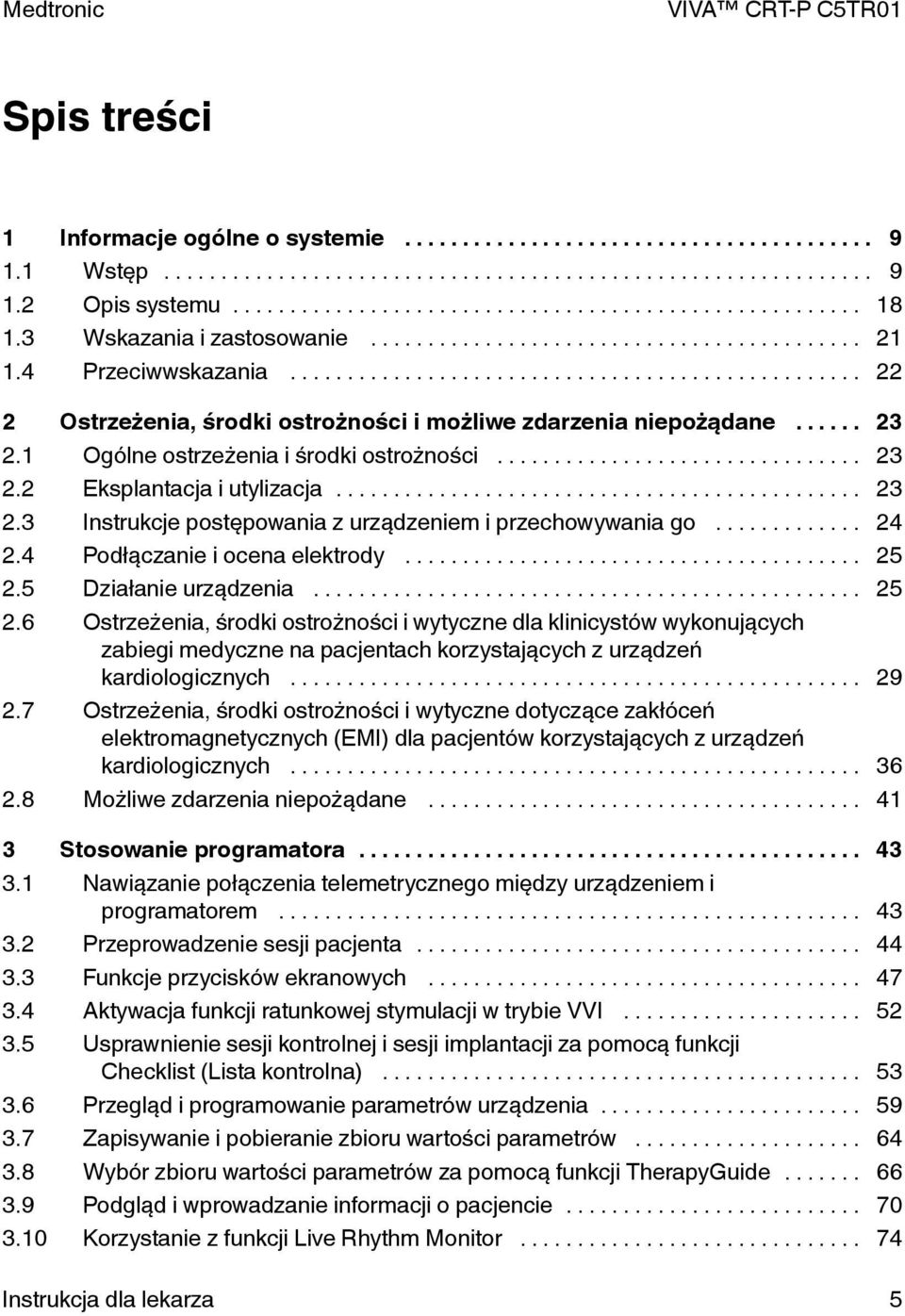 .. 24 2.4 Podłączanie i ocena elektrody... 25 2.5 Działanie urządzenia... 25 2.6 Ostrzeżenia, środki ostrożności i wytyczne dla klinicystów wykonujących zabiegi medyczne na pacjentach korzystających z urządzeń kardiologicznych.