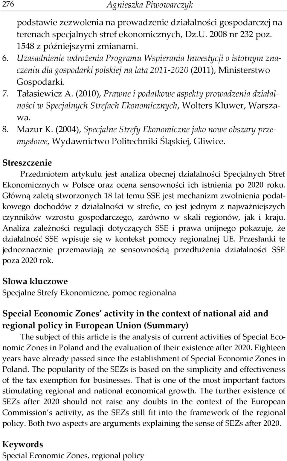(2010), Prawne i podatkowe aspekty prowadzenia działalności w Specjalnych Strefach Ekonomicznych, Wolters Kluwer, Warszawa. 8. Mazur K.
