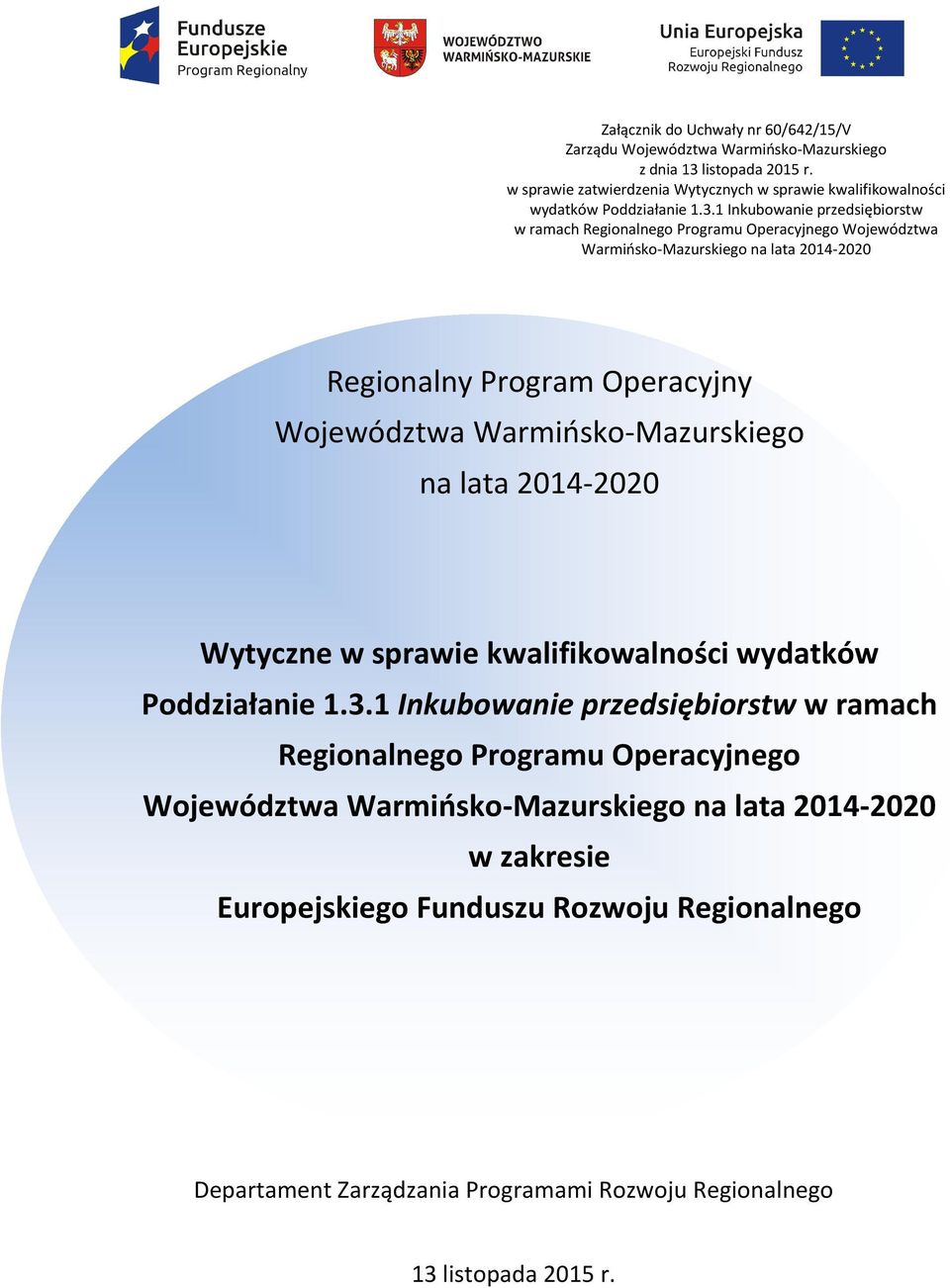 1 Inkubowanie przedsiębiorstw w ramach Regionalnego Programu Operacyjnego Województwa Warmińsko-Mazurskiego na lata 2014-2020 Regionalny Program Operacyjny Województwa