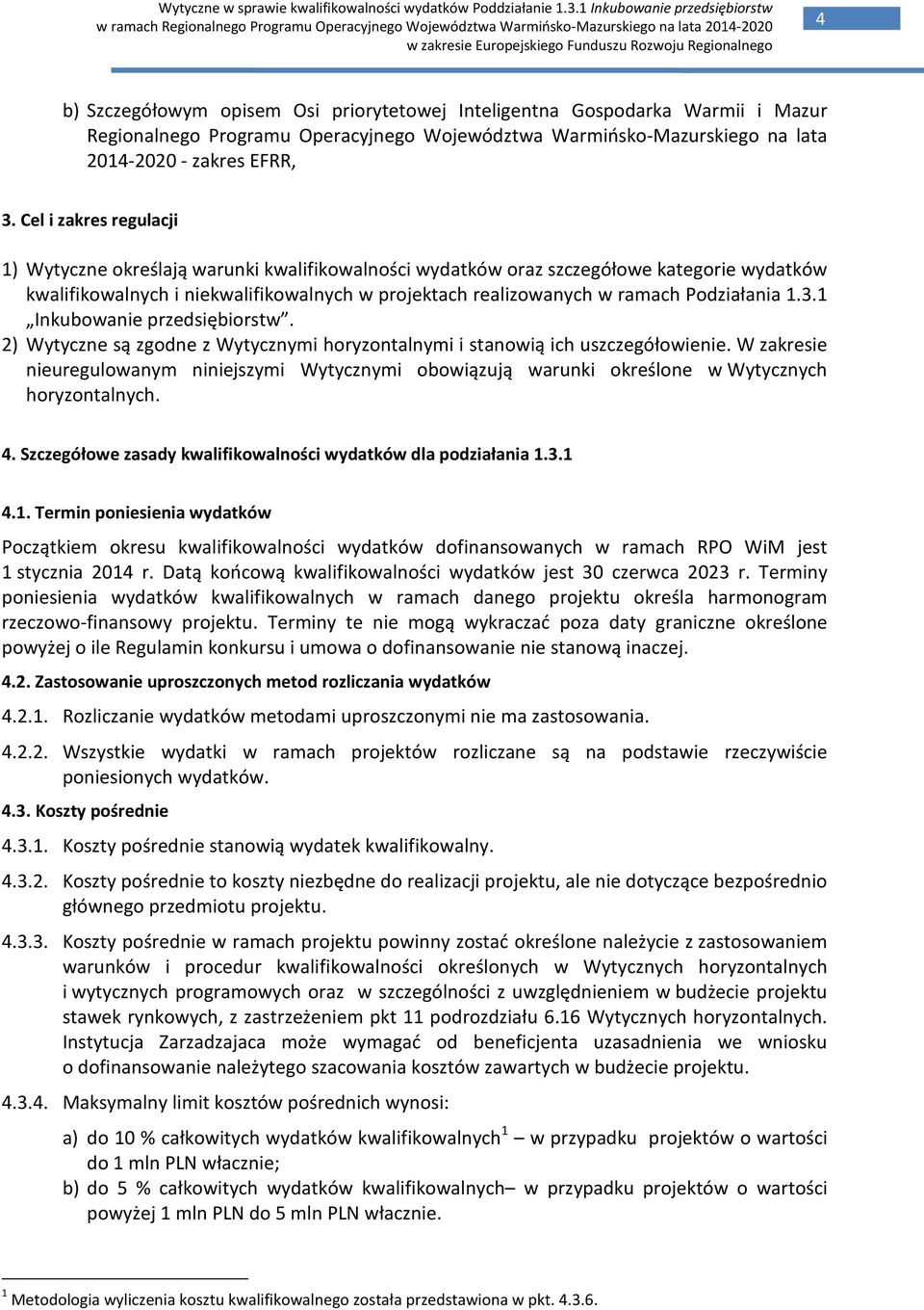 Podziałania 1.3.1 Inkubowanie przedsiębiorstw. 2) Wytyczne są zgodne z Wytycznymi horyzontalnymi i stanowią ich uszczegółowienie.