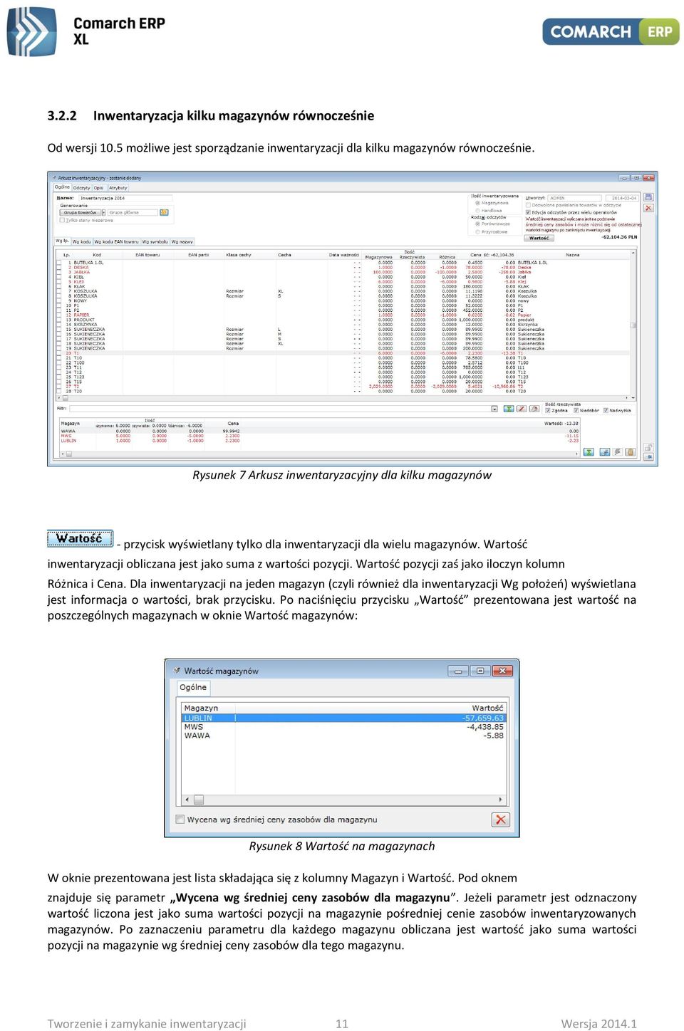 Wartość pozycji zaś jako iloczyn kolumn Różnica i Cena. Dla inwentaryzacji na jeden magazyn (czyli również dla inwentaryzacji Wg położeń) wyświetlana jest informacja o wartości, brak przycisku.