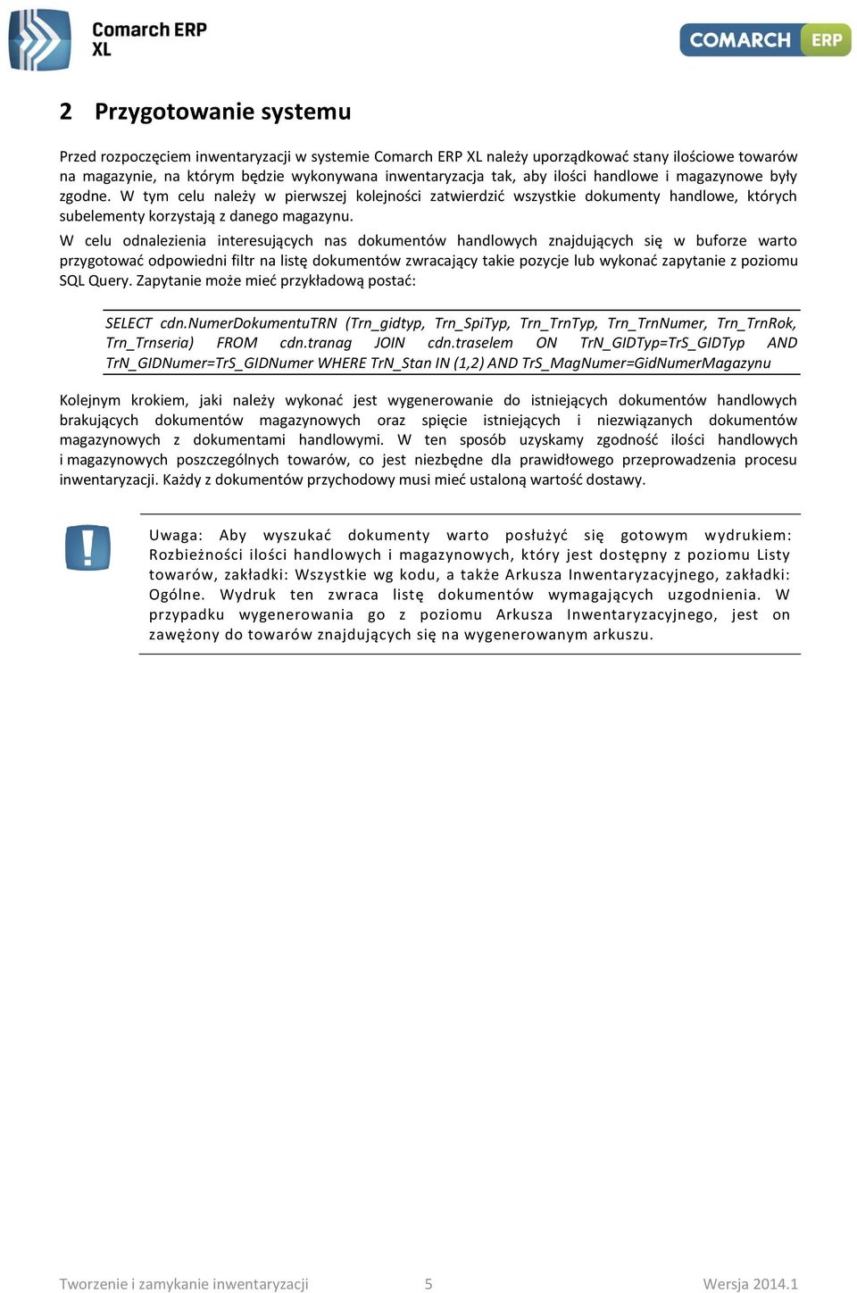 W celu odnalezienia interesujących nas dokumentów handlowych znajdujących się w buforze warto przygotować odpowiedni filtr na listę dokumentów zwracający takie pozycje lub wykonać zapytanie z poziomu