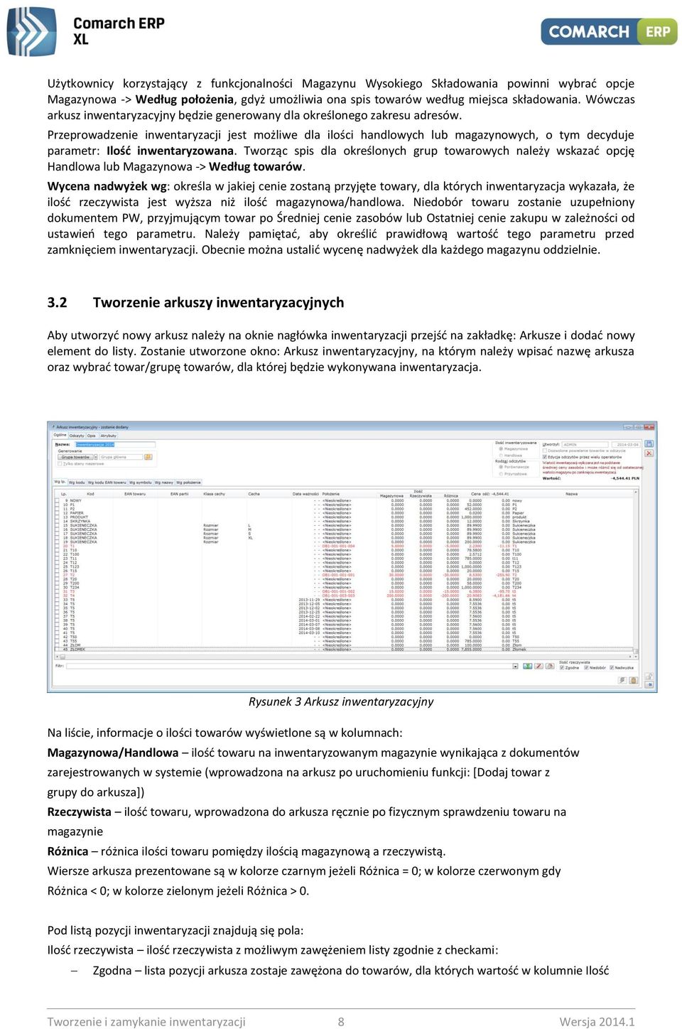 Przeprowadzenie inwentaryzacji jest możliwe dla ilości handlowych lub magazynowych, o tym decyduje parametr: Ilość inwentaryzowana.