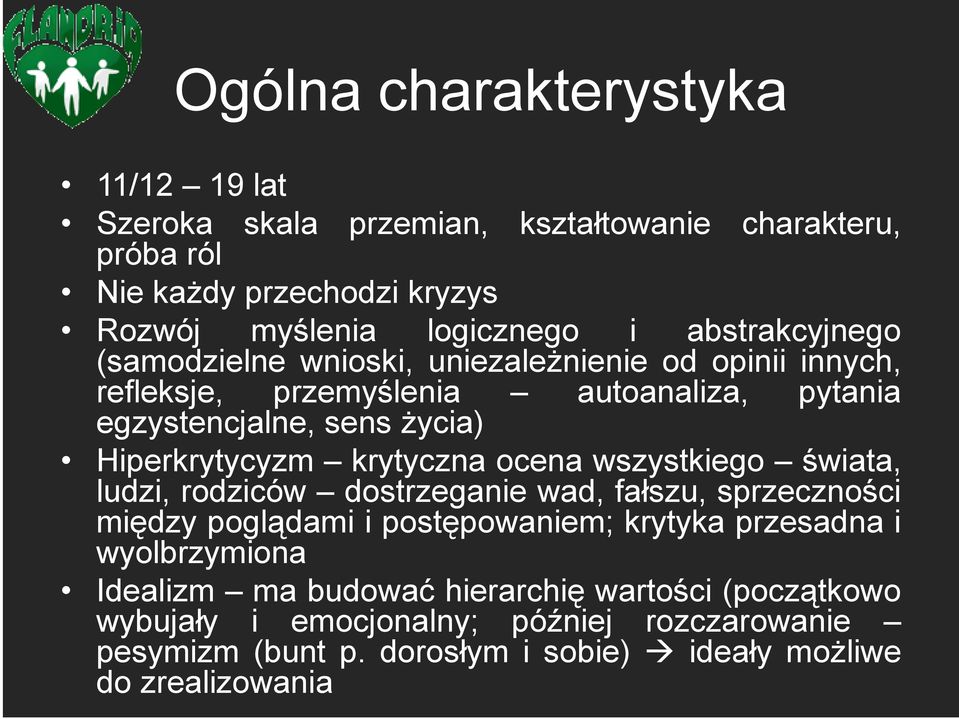 krytyczna ocena wszystkiego świata, ludzi, rodziców dostrzeganie wad, fałszu, sprzeczności między poglądami i postępowaniem; krytyka przesadna i wyolbrzymiona