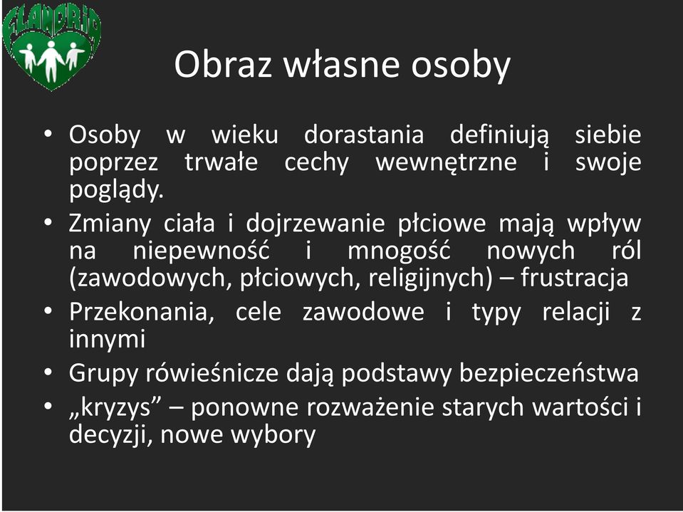 Zmiany ciała i dojrzewanie płciowe mają wpływ na niepewność i mnogość nowych ról (zawodowych,