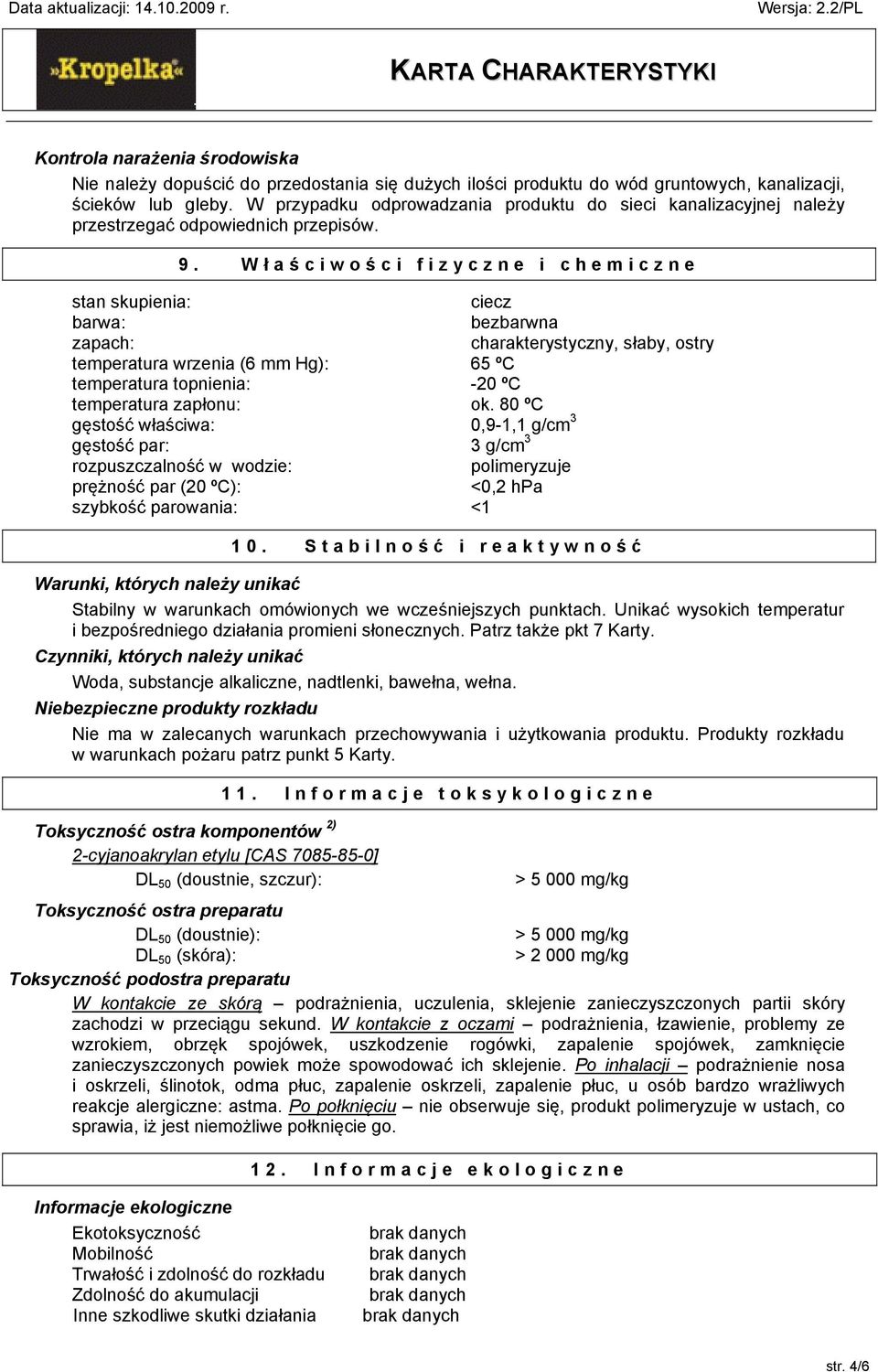 Wł a ś ciwoś ci fizyczne i chemiczne stan skupienia: barwa: zapach: temperatura wrzenia (6 mm Hg): temperatura topnienia: temperatura zapłonu: gęstość właściwa: gęstość par: rozpuszczalność w wodzie: