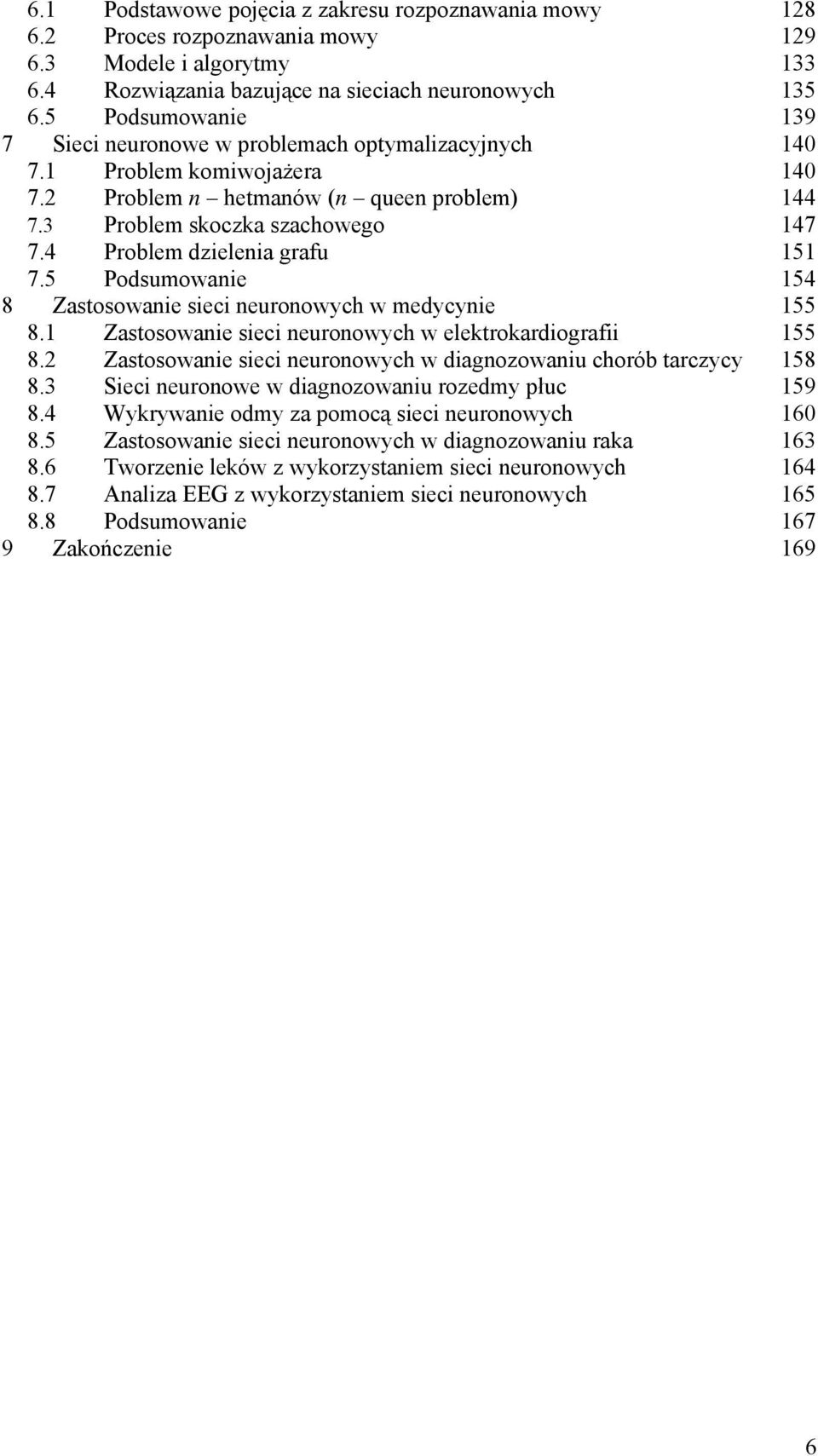 4 Problem dzielenia grafu 151 7.5 Podsumowanie 154 8 Zastosowanie sieci neuronowych w medycynie 155 8.1 Zastosowanie sieci neuronowych w elektrokardiografii 155 8.