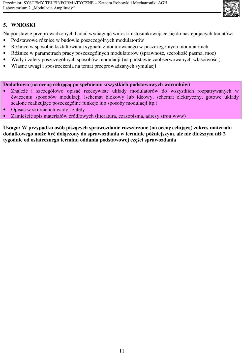 sygnału zodulowanego w poszczególnych odulatorach Różnice w paraetrach pracy poszczególnych odulatorów (sprawność, szerokość pasa, oc) Wady i zalety poszczególnych sposobów odulacji (na podstawie