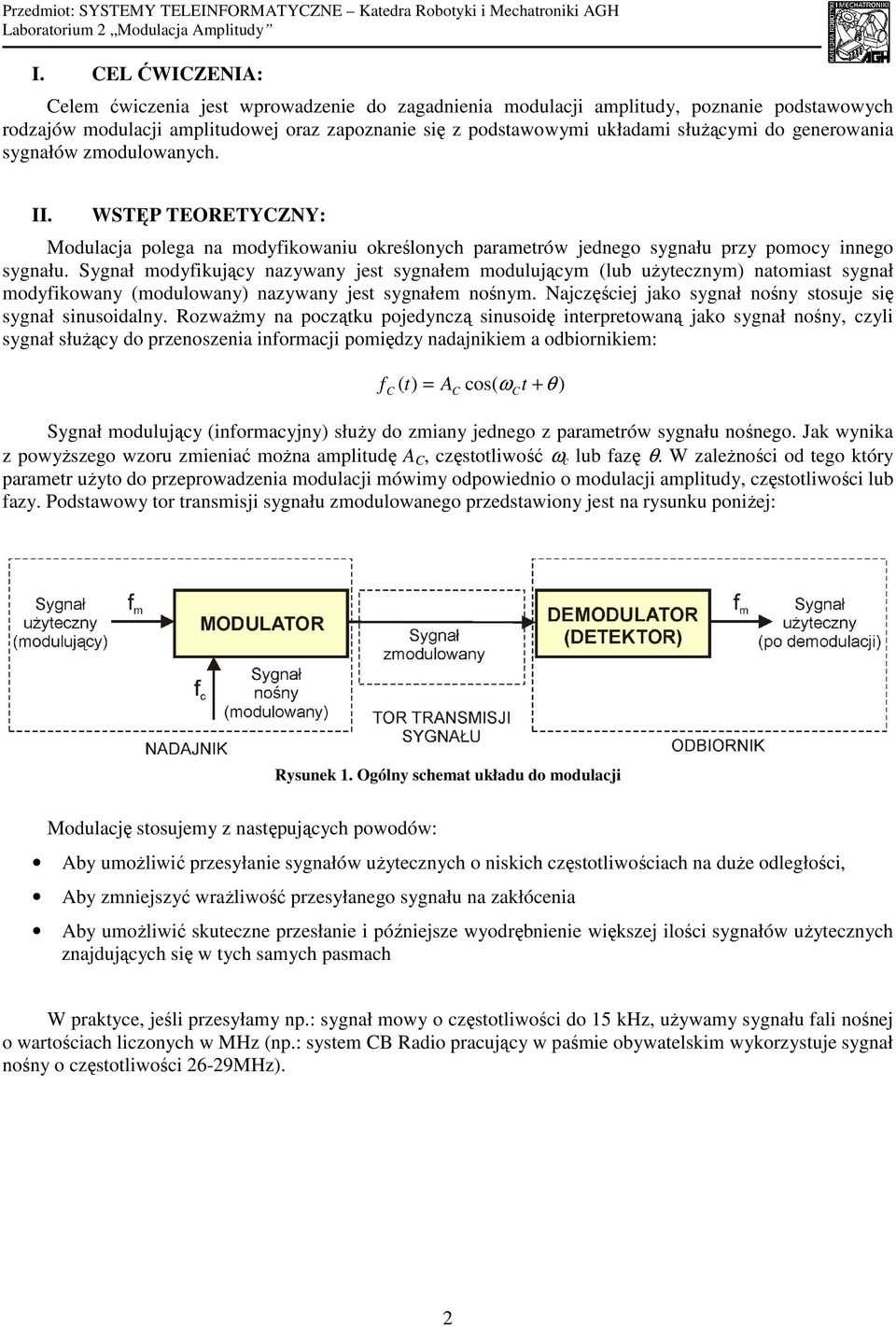 sygnałów zodulowanych. II. WSTĘP TEORETYZNY: Modulacja polega na odyikowaniu określonych paraetrów jednego sygnału przy poocy innego sygnału.
