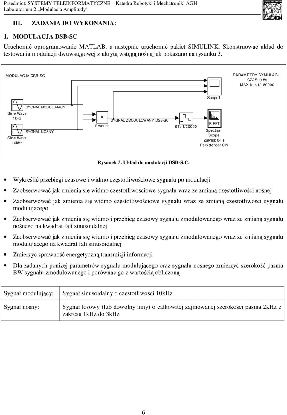 MODULAJA DSB-S PARETRY SYMULAJI: ZAS: 0.5s MAX krok /80000 Scope SYGNAL MODULUJAY khz 0kHz SYGNAL NOSNY Product SYGNAL ZMODULOWANY DSB-S ST: /0000 Spectru Scope Zakres: 0-Fs Rysunek 3.
