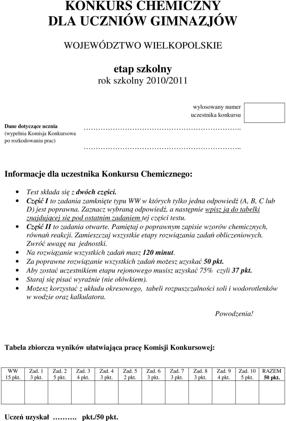 Część I to zadania zamknięte typu WW w których tylko jedna odpowiedź (A, B, C lub D) jest poprawna.