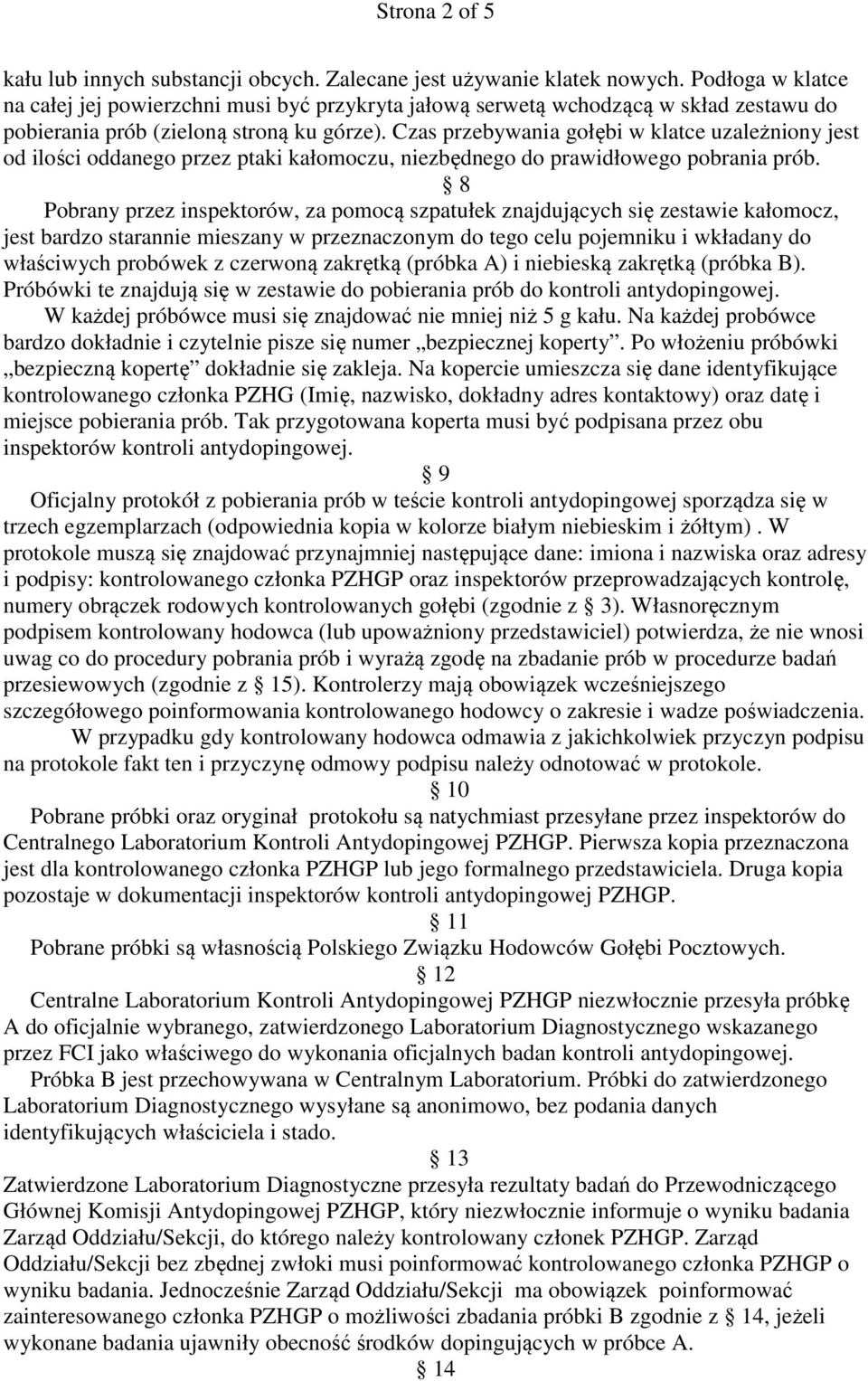 Czas przebywania gołębi w klatce uzależniony jest od ilości oddanego przez ptaki kałomoczu, niezbędnego do prawidłowego pobrania prób.