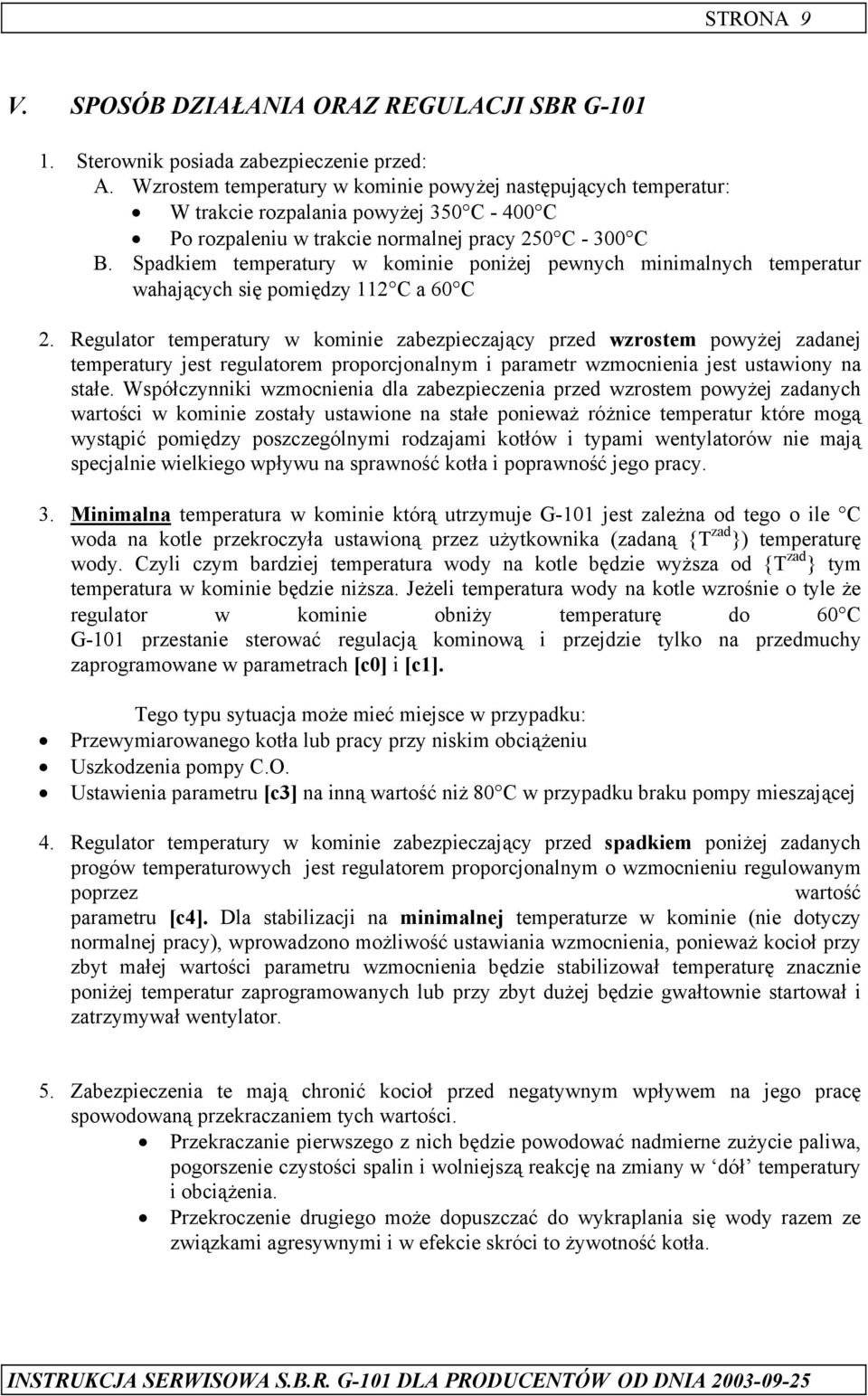 Spadkiem temperatury w kominie poniżej pewnych minimalnych temperatur wahających się pomiędzy 112 C a 60 C 2.