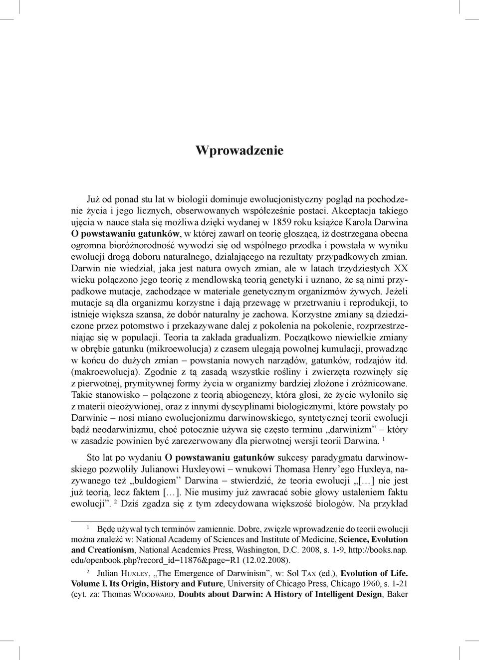 bioróżnorodność wywodzi się od wspólnego przodka i powstała w wyniku ewolucji drogą doboru naturalnego, działającego na rezultaty przypadkowych zmian.