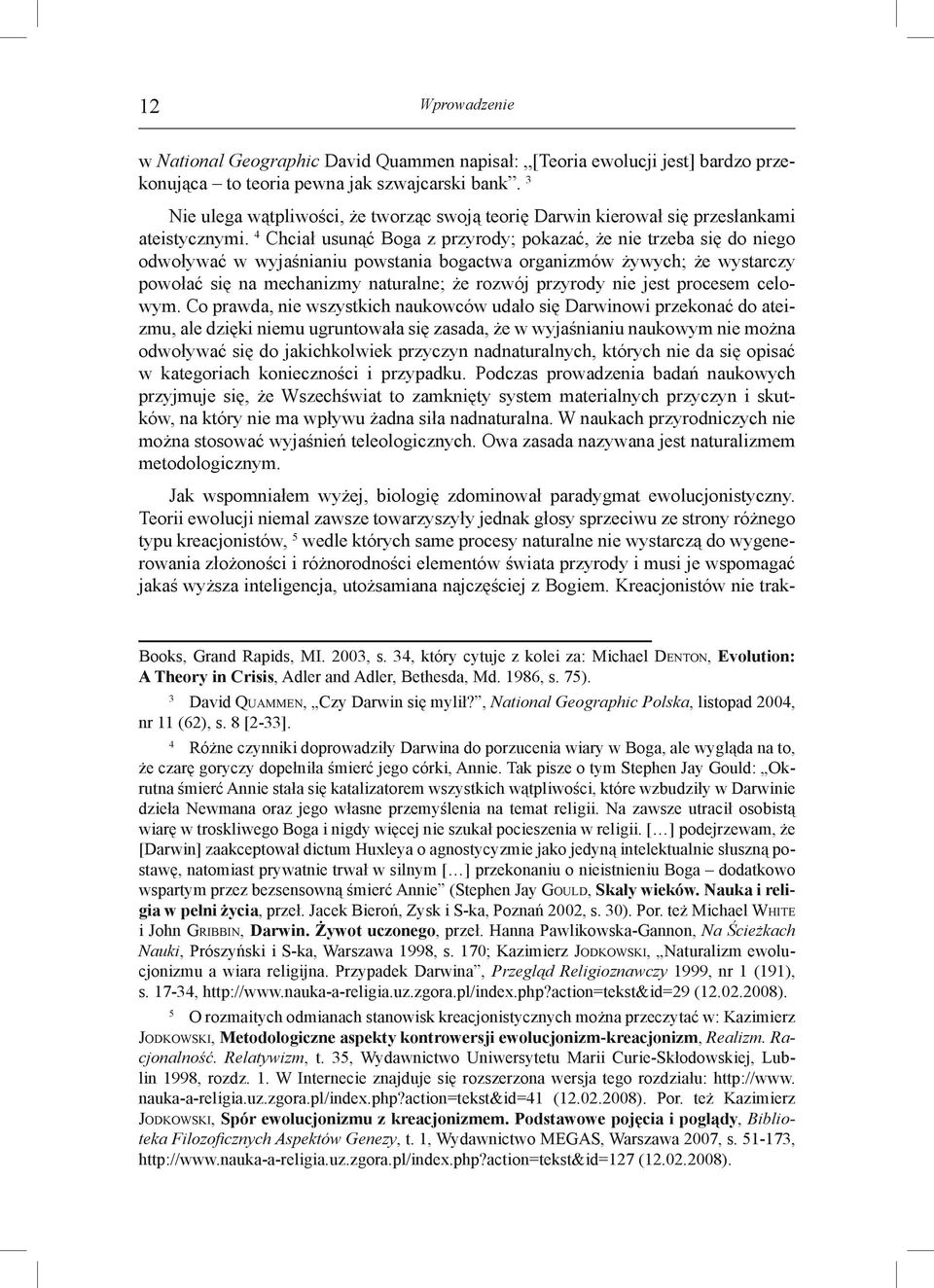 4 Chciał usunąć Boga z przyrody; pokazać, że nie trzeba się do niego odwoływać w wyjaśnianiu powstania bogactwa organizmów żywych; że wystarczy powołać się na mechanizmy naturalne; że rozwój przyrody