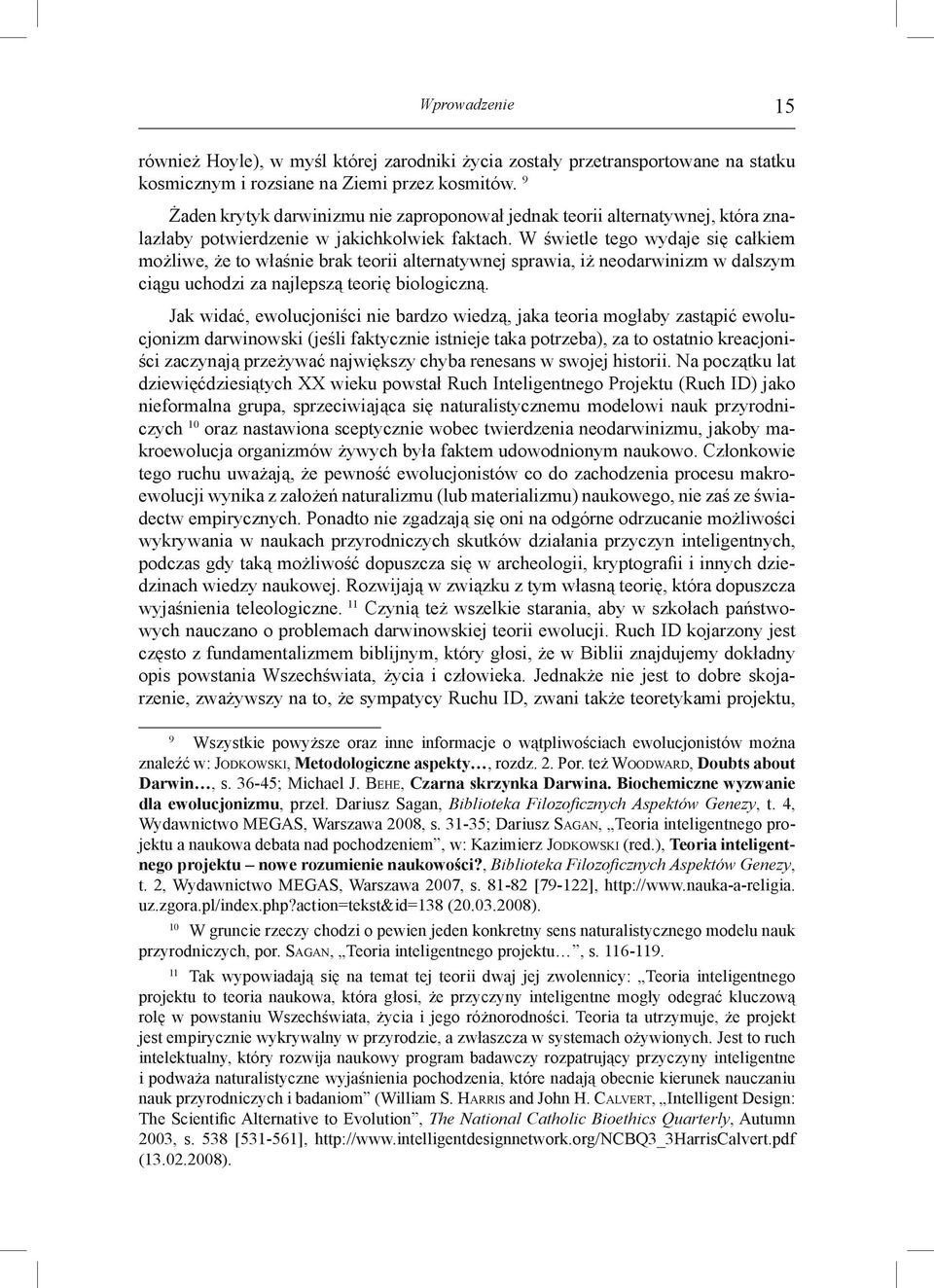 W świetle tego wydaje się całkiem możliwe, że to właśnie brak teorii alternatywnej sprawia, iż neodarwinizm w dalszym ciągu uchodzi za najlepszą teorię biologiczną.