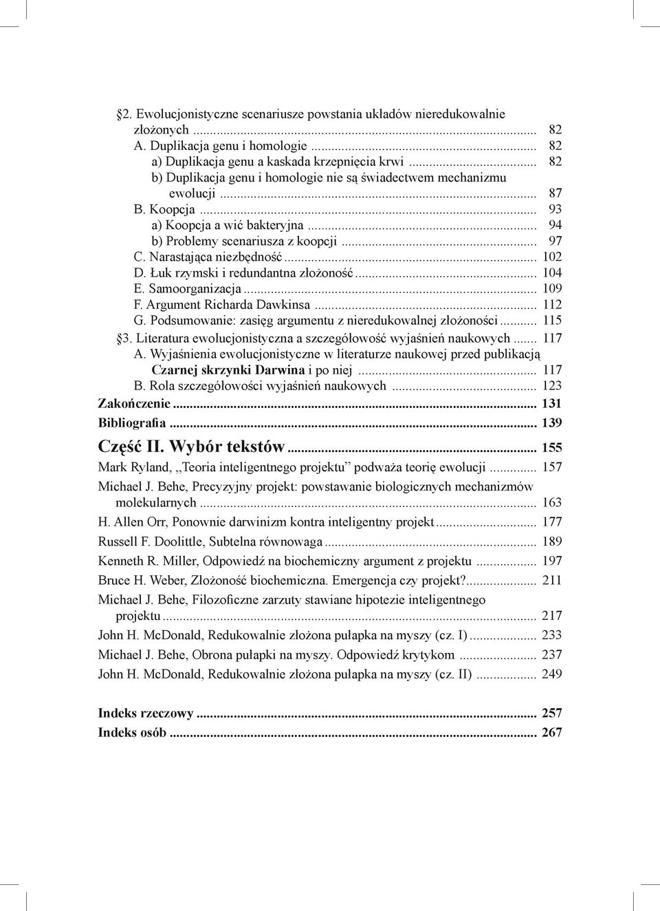 .. 102 D. Łuk rzymski i redundantna złożoność... 104 E. Samoorganizacja... 109 F. Argument Richarda Dawkinsa... 112 G. Podsumowanie: zasięg argumentu z nieredukowalnej złożoności... 115 3.