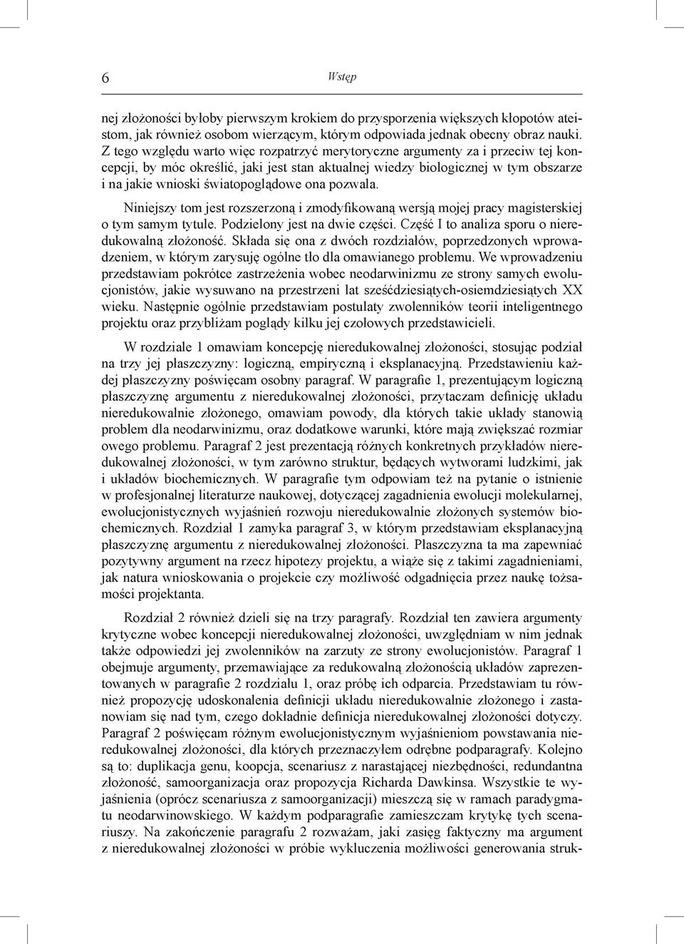 ona pozwala. Niniejszy tom jest rozszerzoną i zmodyfikowaną wersją mojej pracy magisterskiej o tym samym tytule. Podzielony jest na dwie części. Część I to analiza sporu o nieredukowalną złożoność.