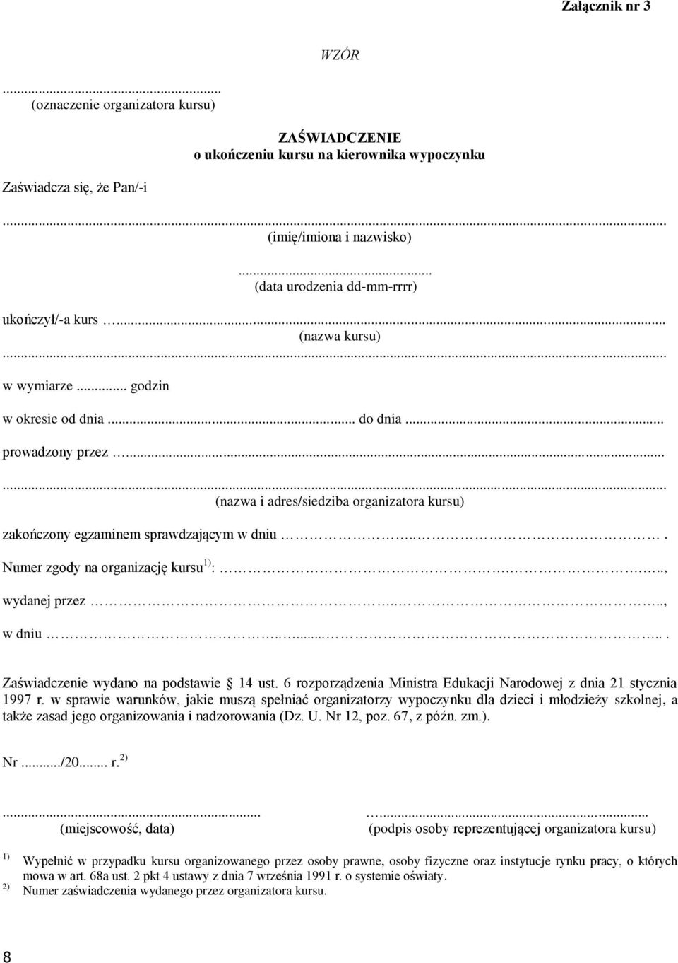 .. (nazwa i adres/siedziba organizatora kursu) zakończony egzaminem sprawdzającym w dniu... Numer zgody na organizację kursu ) :...., wydanej przez...., w dniu.