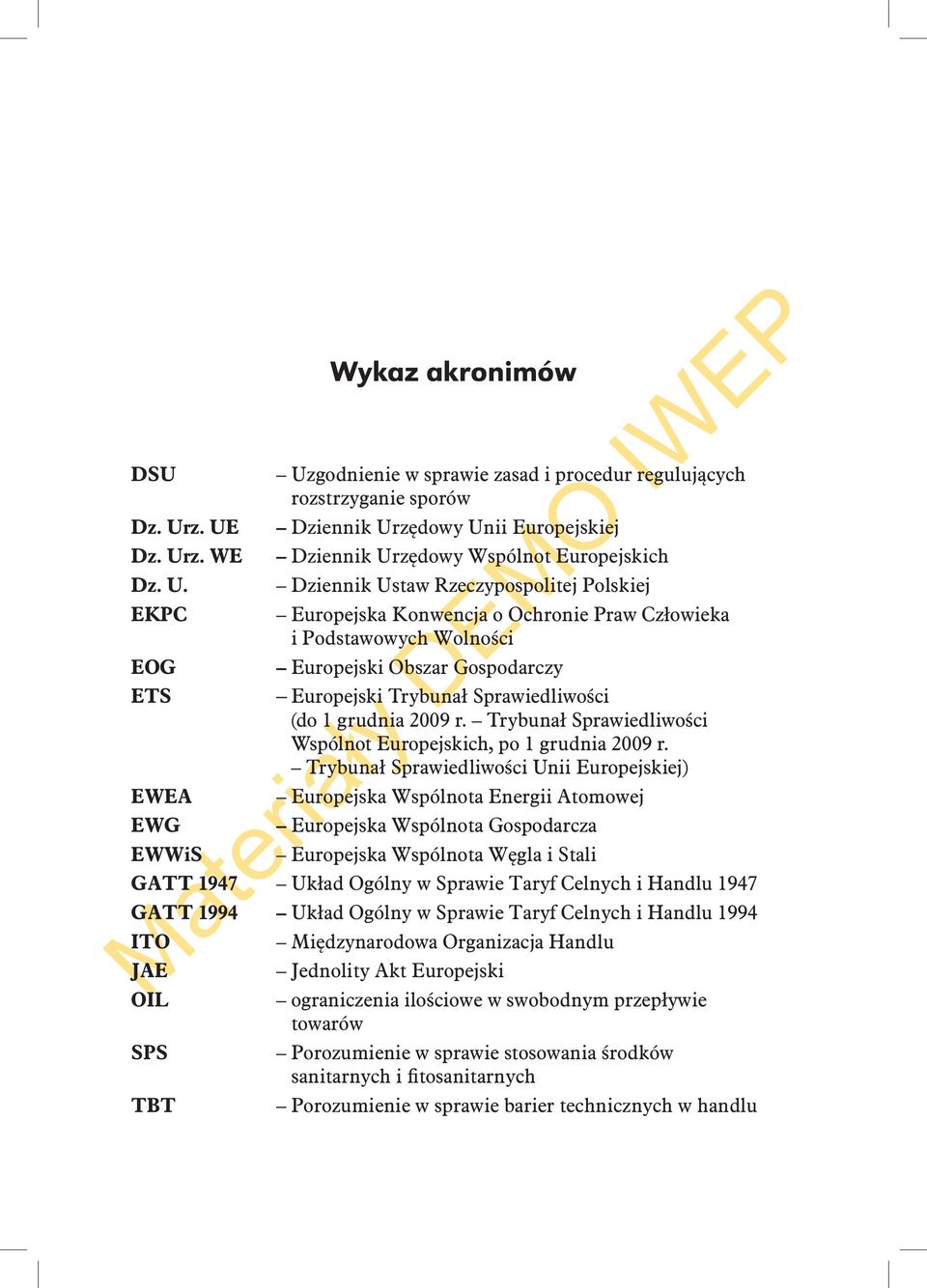 Dziennik Ustaw Rzeczypospolitej Polskiej Europejska Konwencja o Ochronie Praw Człowieka i Podstawowych Wolności EOG Europejski Obszar Gospodarczy ETS Europejski Trybunał Sprawiedliwości (do 1 grudnia