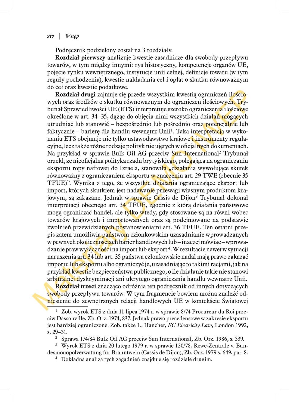 definicje towaru (w tym reguły pochodzenia), kwestie nakładania ceł i opłat o skutku równoważnym do ceł oraz kwestie podatkowe.