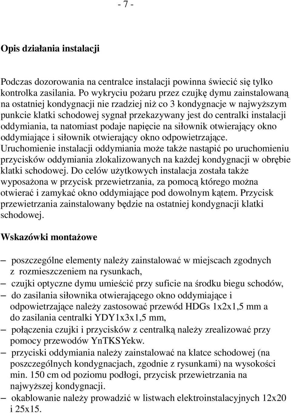 oddymiania, ta natomiast podaje napięcie na siłownik otwierający okno oddymiające i siłownik otwierający okno odpowietrzające.