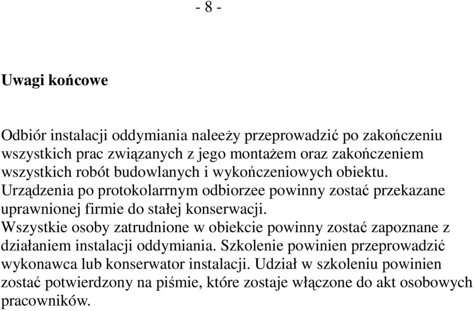 Urządzenia po protokolarrnym odbiorzee powinny zostać przekazane uprawnionej firmie do stałej konserwacji.