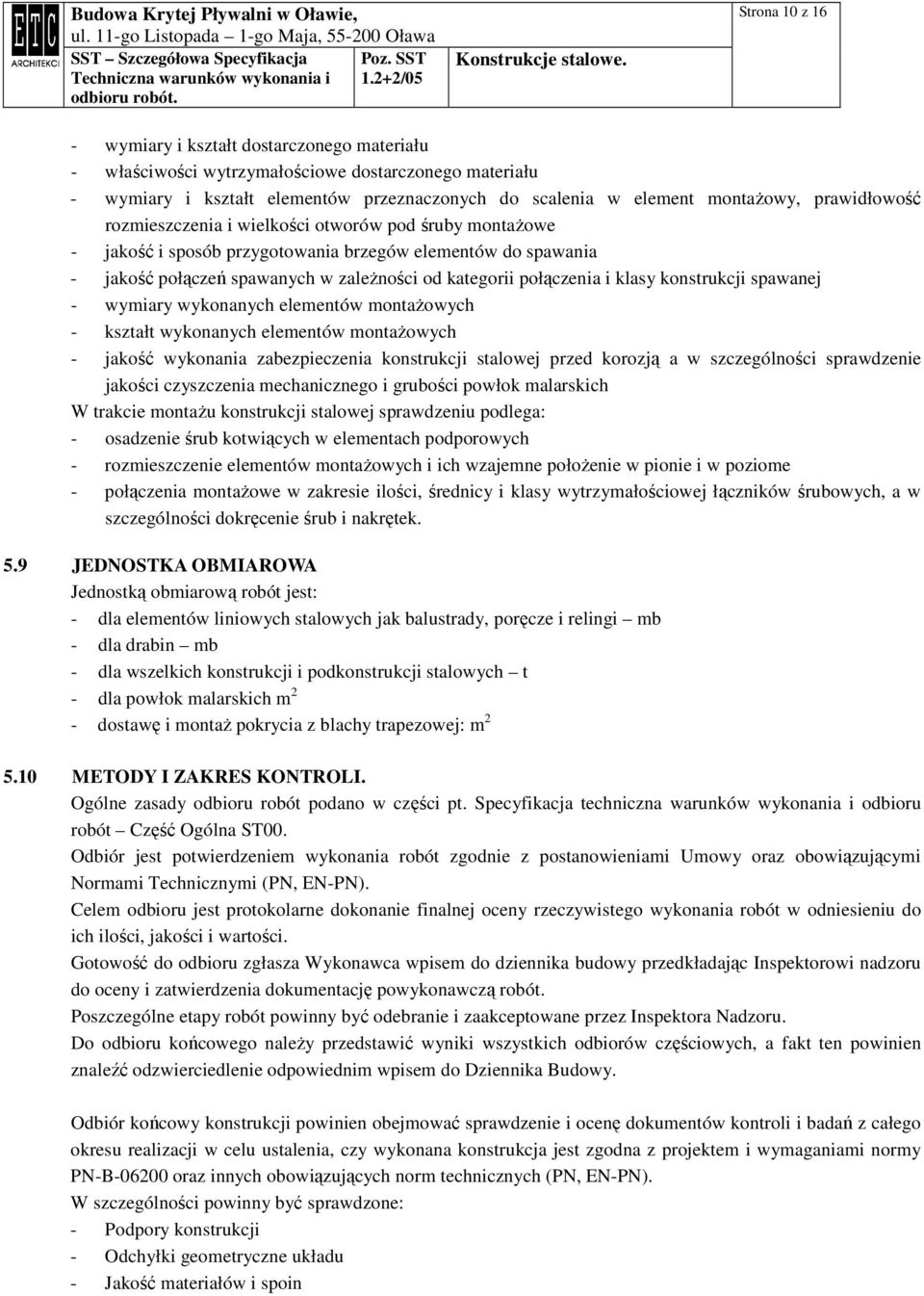 klasy konstrukcji spawanej - wymiary wykonanych elementów montaŝowych - kształt wykonanych elementów montaŝowych - jakość wykonania zabezpieczenia konstrukcji stalowej przed korozją a w szczególności