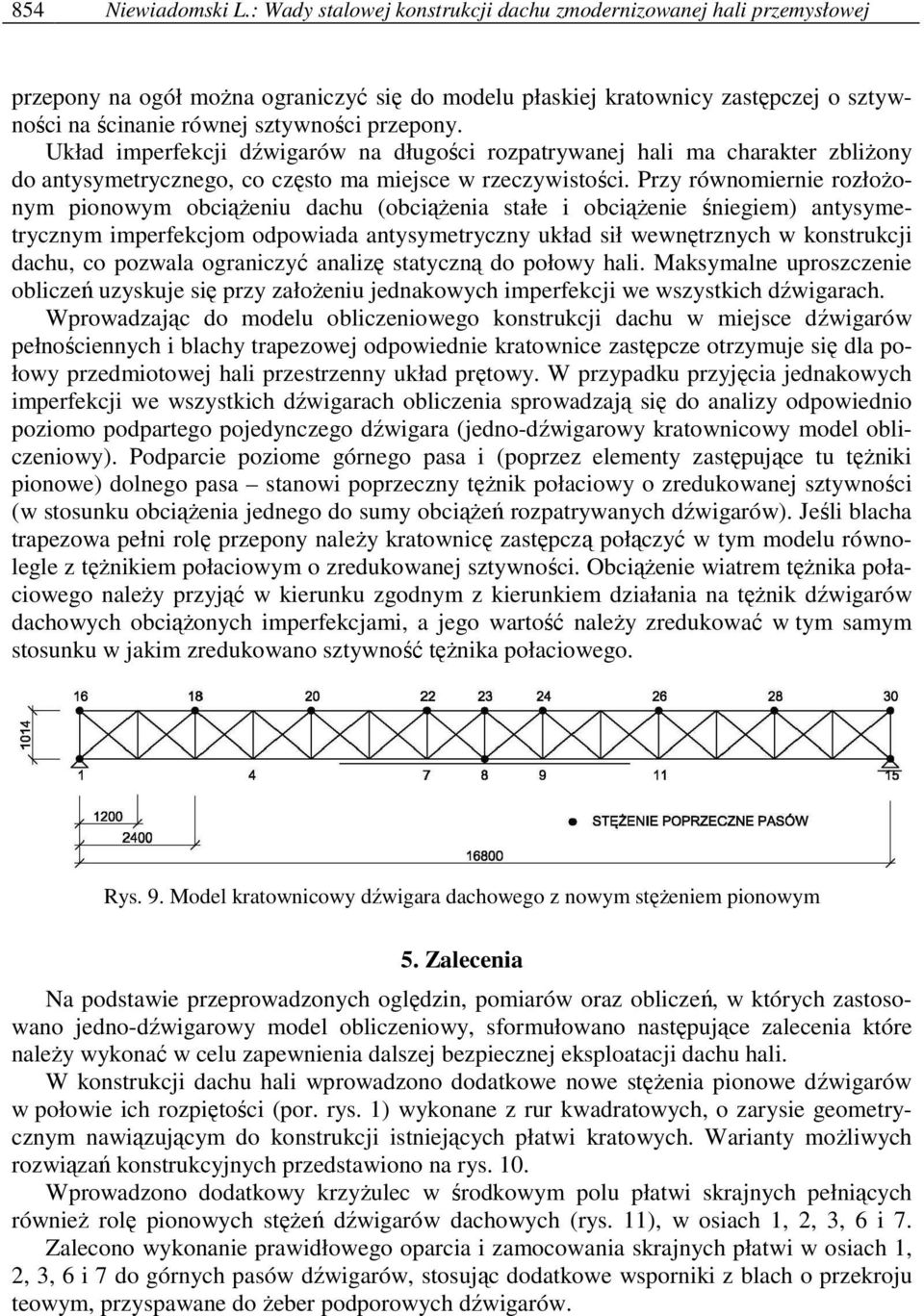 Układ imperfekcji dźwigarów na długości rozpatrywanej hali ma charakter zbliŝony do antysymetrycznego, co często ma miejsce w rzeczywistości.