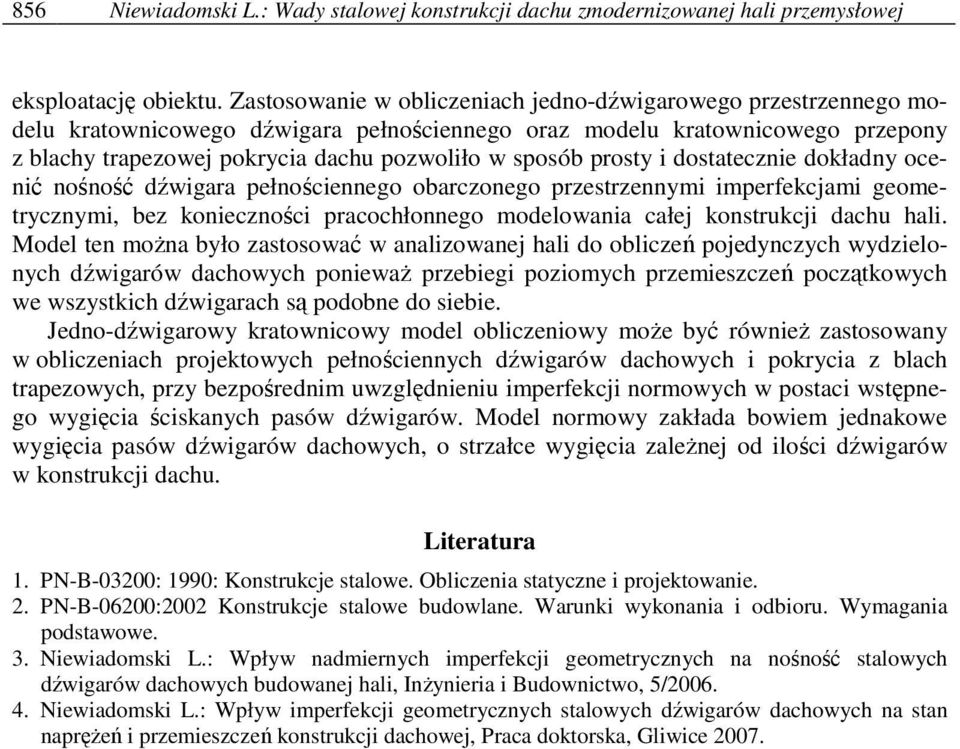 prosty i dostatecznie dokładny ocenić nośność dźwigara pełnościennego obarczonego przestrzennymi imperfekcjami geometrycznymi, bez konieczności pracochłonnego modelowania całej konstrukcji dachu hali.